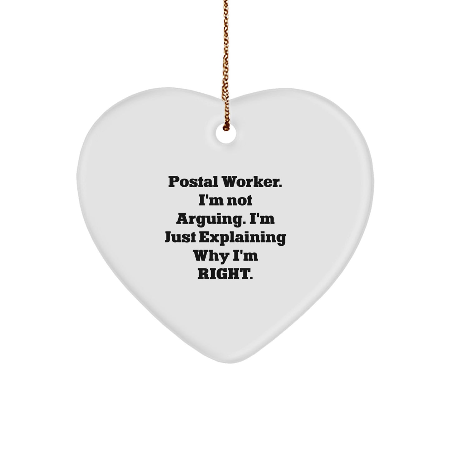 Funny Postal Worker Gifts from Friends - 'I'm Not Arguing...' Heart Ornament for Christmas - Image 1