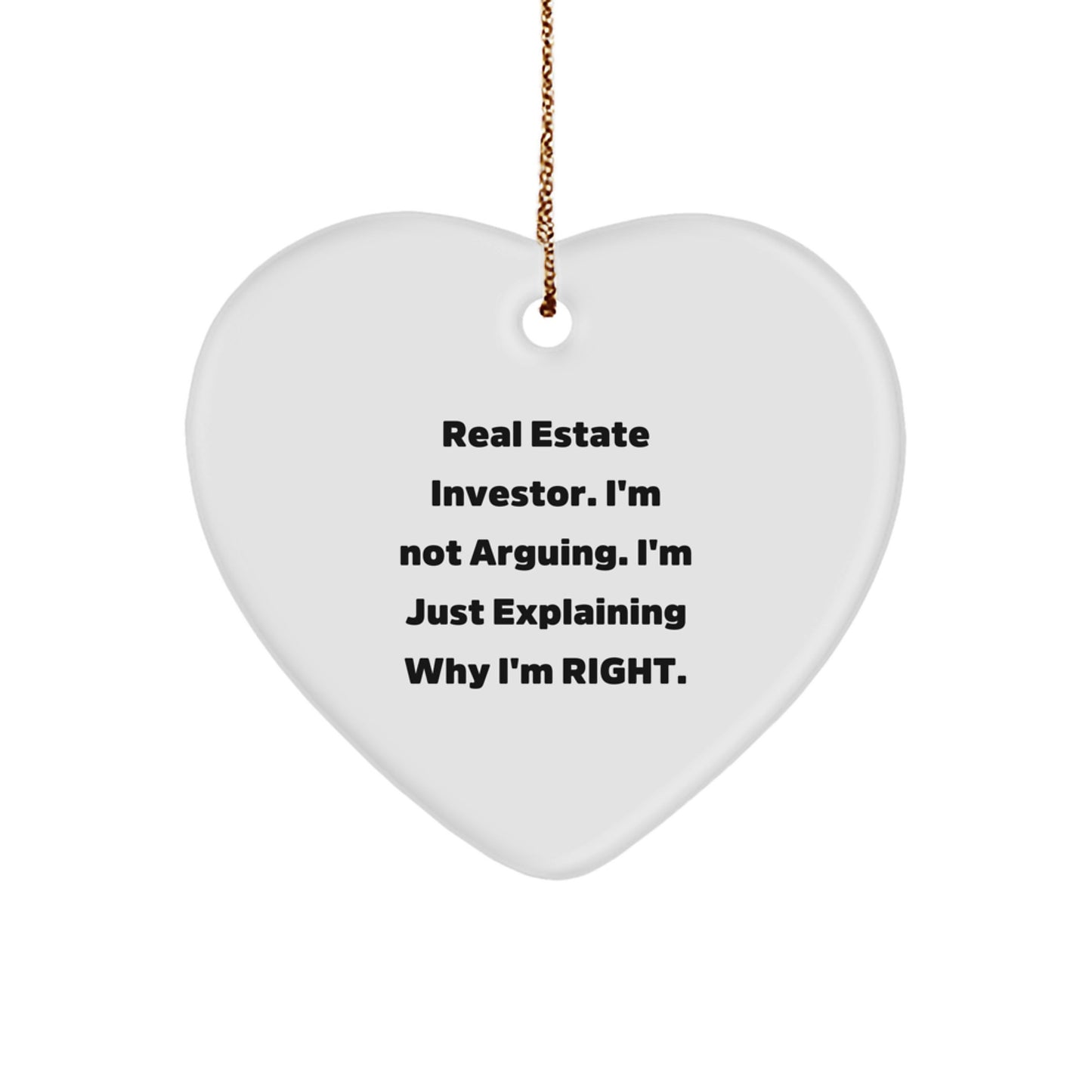 Funny Real Estate Investor Gifts from Men to Friends on Christmas Unique Ornament Heart-Shaped, 'I'm Not Arguing. I'm Just Explaining Why I'm Right.' - Image 1