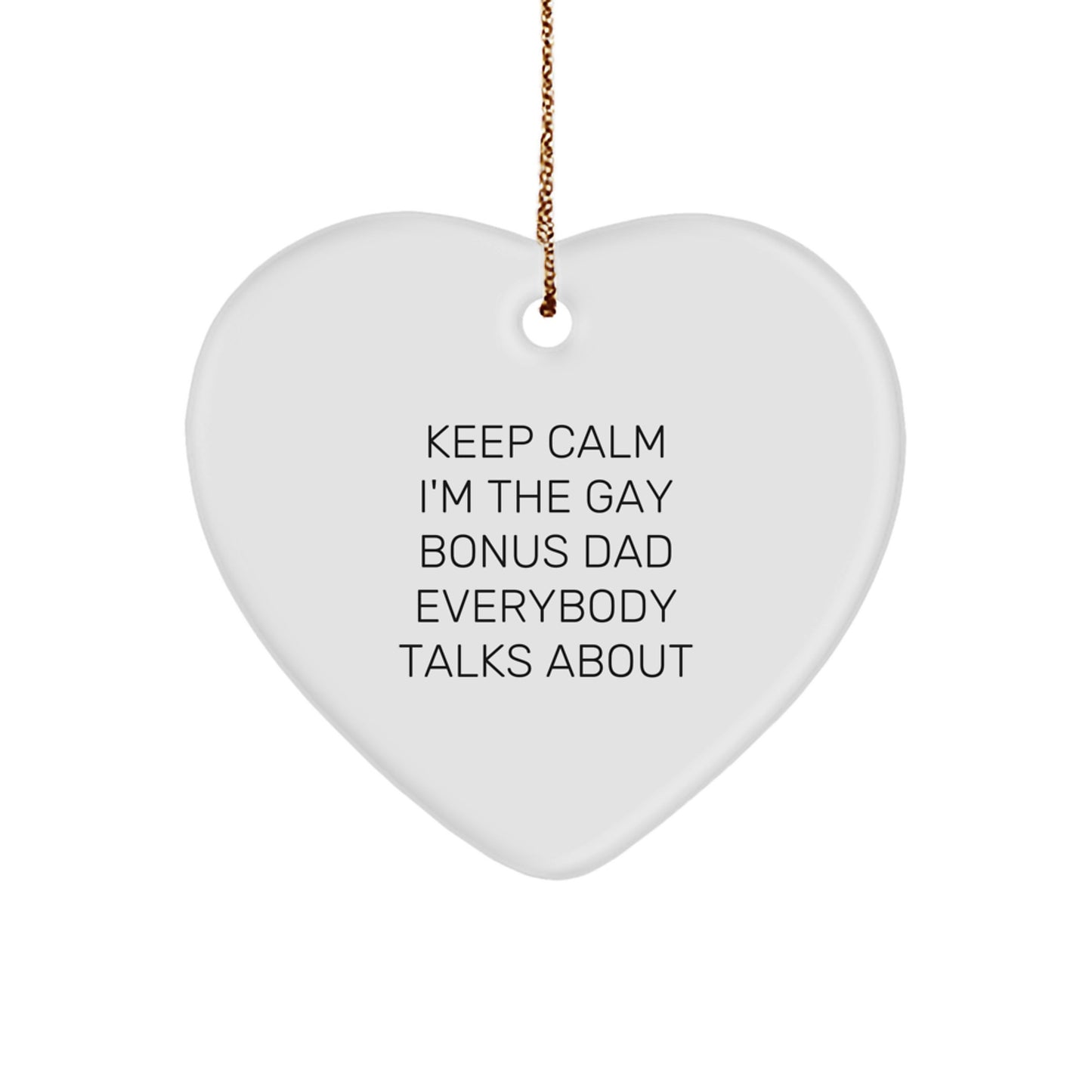 Funny Bonus Dad Gifts from Family for Unique Christmas Decorations - 'Keep Calm I'm The Gay Bonus Dad Everybody Talks About' Heart Ornament - Image 1