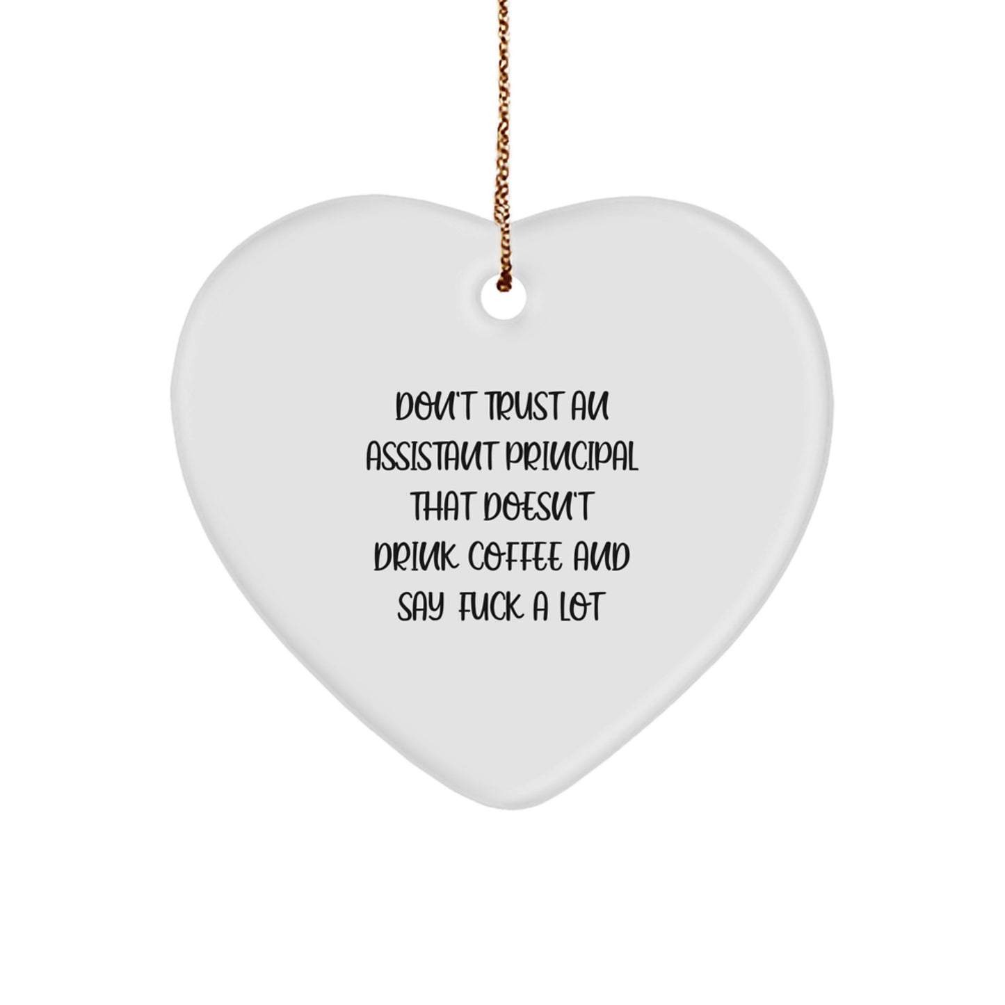 Funny Gifts from Men for Assistant Principal - Heart Ornament with 'Don't Trust An Assistant Principal That Doesn't Drink Coffee And Say F--k A Lot' Quote, Perfect for Christmas Unique Gifts - Image 1