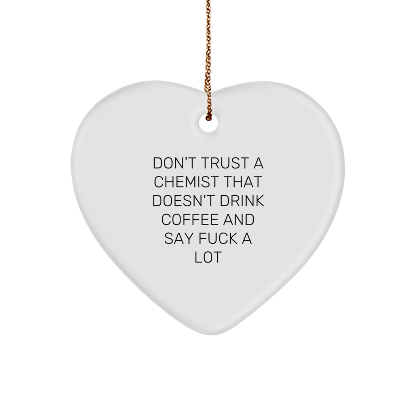Funny Chemist Gifts from Men to Women - Heart Ornament with Don't Trust A Chemist That Doesn't Drink Coffee - Image 1