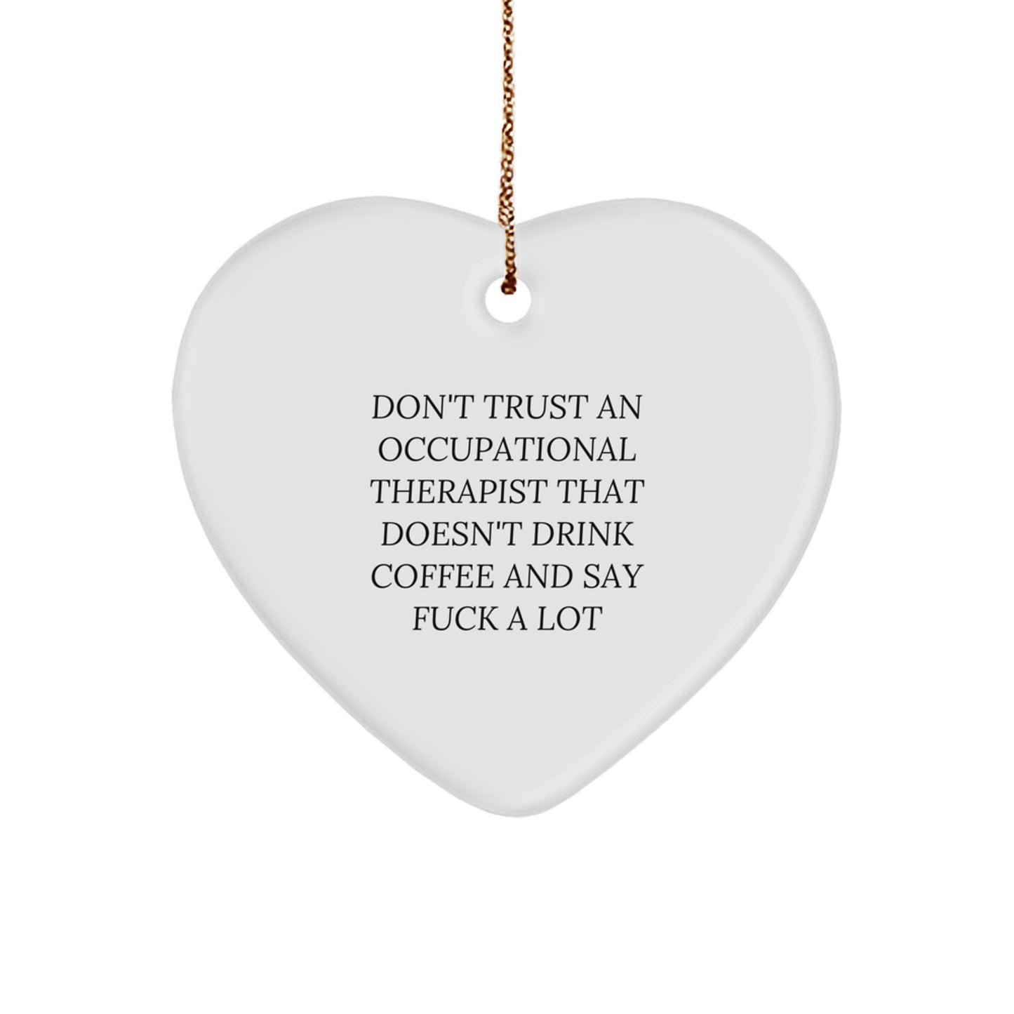 Funny Occupational Therapist Gifts from Friends - Heart Ornament with Sarcastic Quote, Perfect for Occupational Therapist Coworkers, Women, Men, or Family Christmas Unique Gifts - Image 1