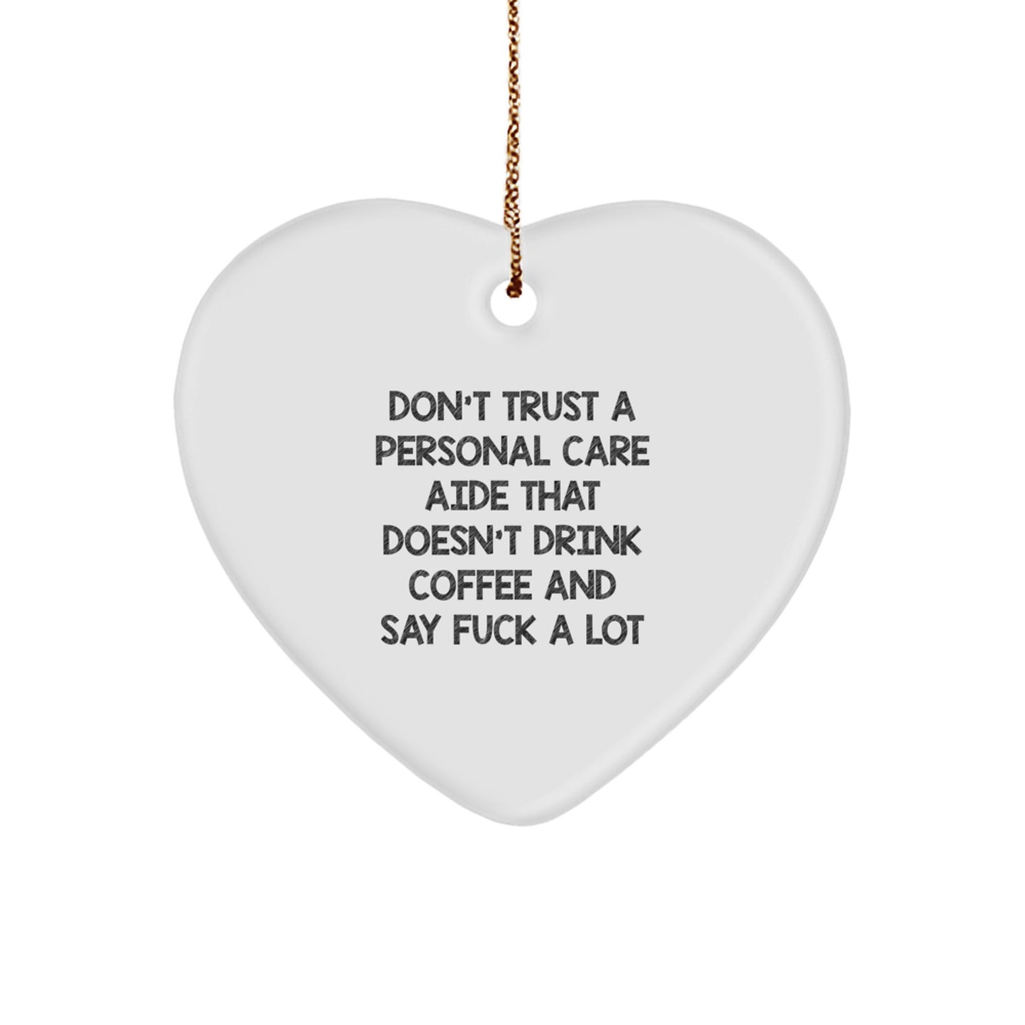 Funny Personal Care Aide Gifts from Friends for Christmas Unique Heart Ornament, 'Don't Trust A Personal Care Aide That Doesn't Drink Coffee And Say F*** A Lot' Decoration - Image 1