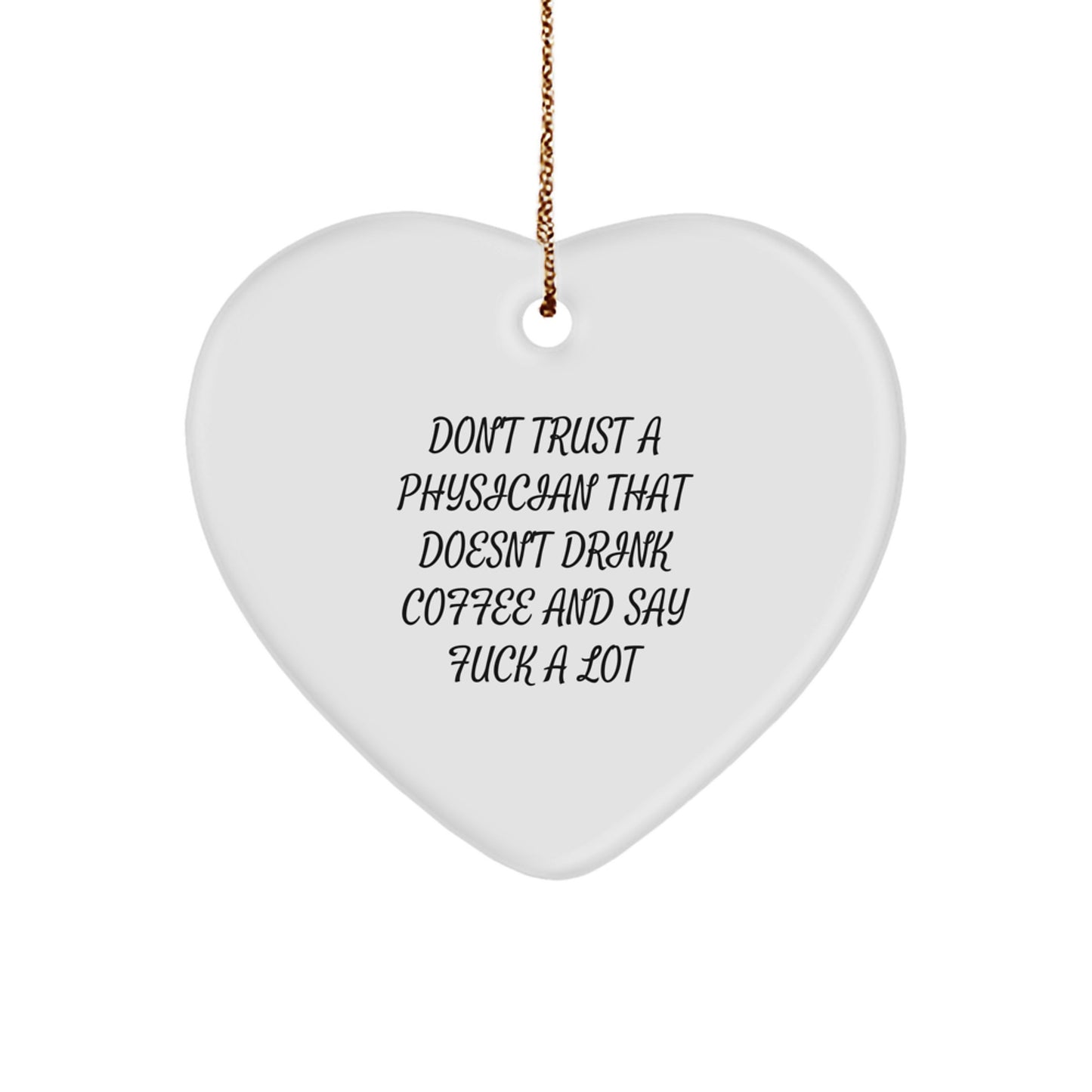 Funny Physician Heart Ornament Gifts for Men from Friends - Don't Trust A 'Physician' That Doesn't Drink Coffee - Image 1