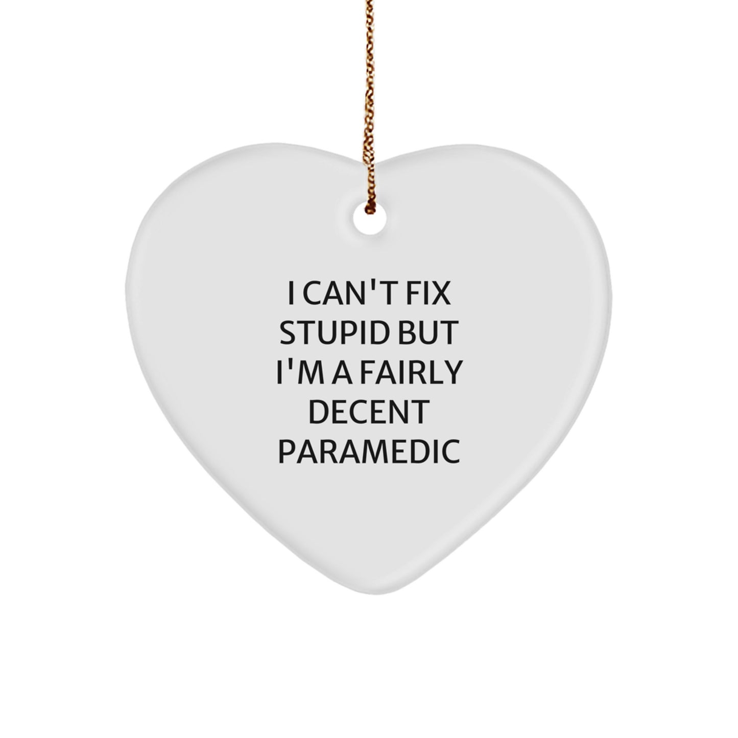 Funny Rescue Worker Gifts for Men - Heart Ornament 'I Can't Fix Stupid' - Image 1