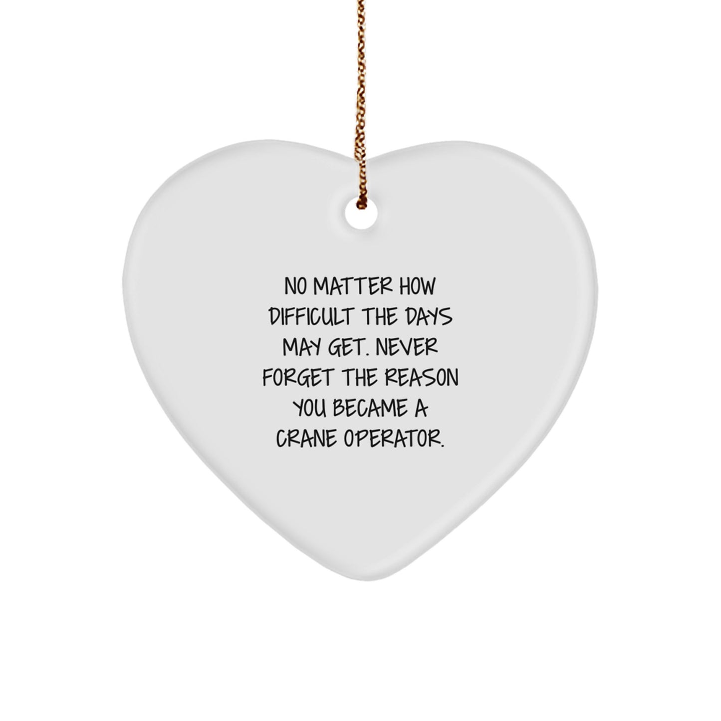 Crane Operator Heart Ornament - Funny Inspirational Gift for Men, Women, Friends, Coworkers, Family - Heart Shaped Gift for Christmas Unique Gifts from Crane Operator Lovers - Image 1
