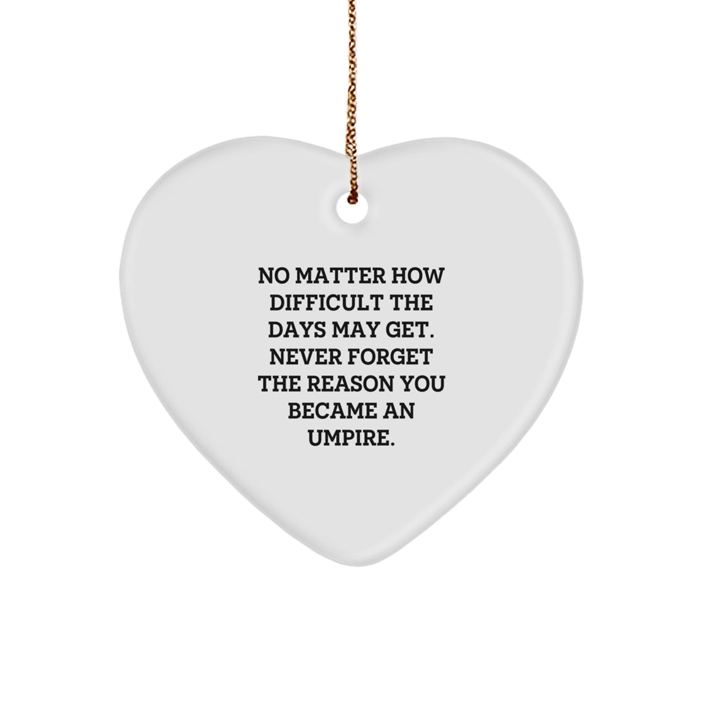 Funny Umpire Gifts from Friends, Heart Ornament for Umpire Men, Unique Christmas Unique Gifts for Umpire, Reminder to Never Forget the Reason You Became an Umpire - Image 1