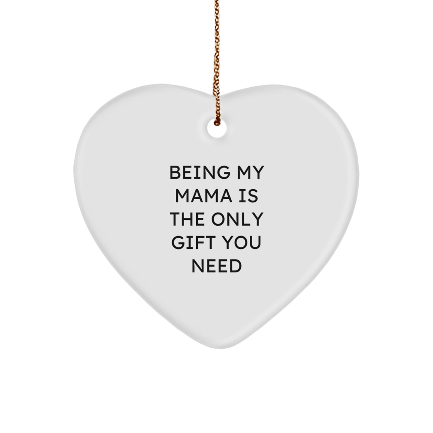 Funny Mama Gifts from Men, Heart Ornament for Mama, 'Being My Mama Is The Only Gift You Need' Christmas Unique Gifts - Image 1
