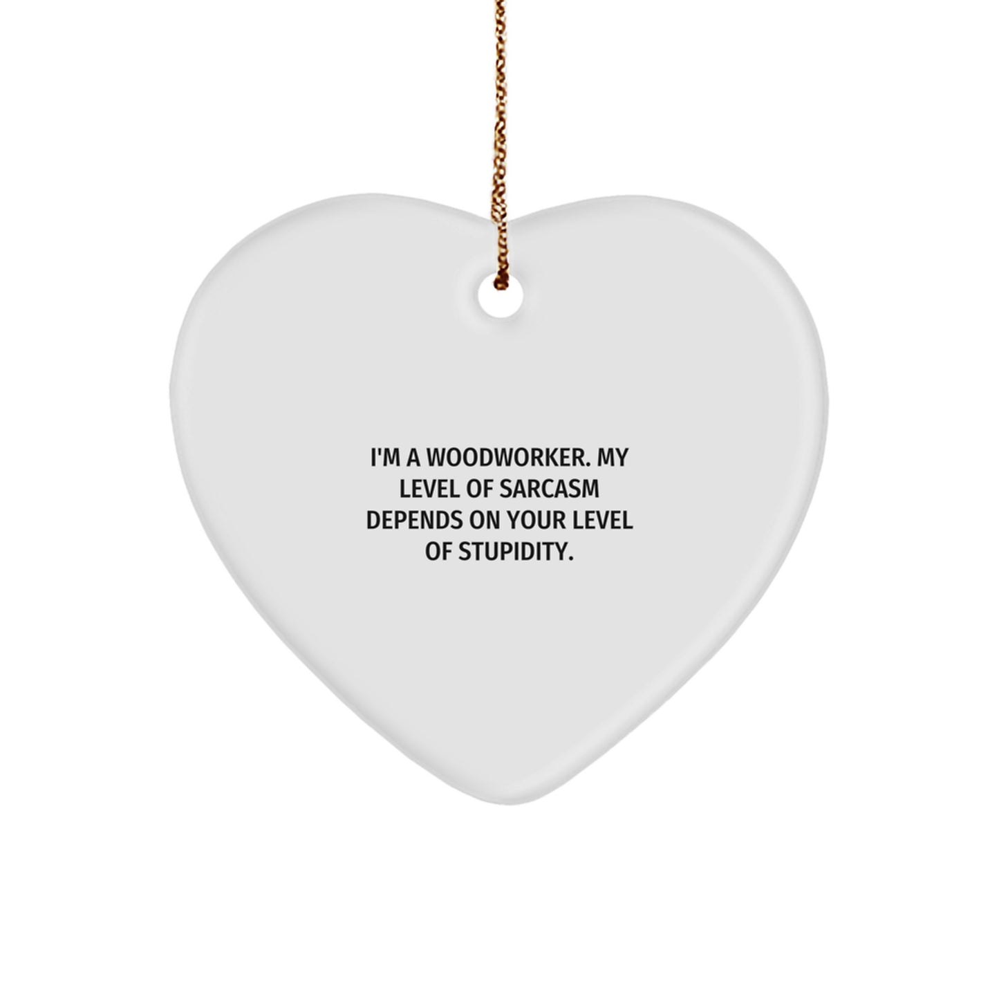 Woodworker Gifts from Friends - Funny Heart Ornament with Sarcasm Quote, White, 2.75'' tall, Perfect for Men, Women, Family, Coworkers, Christmas Unique Gifts - Image 1