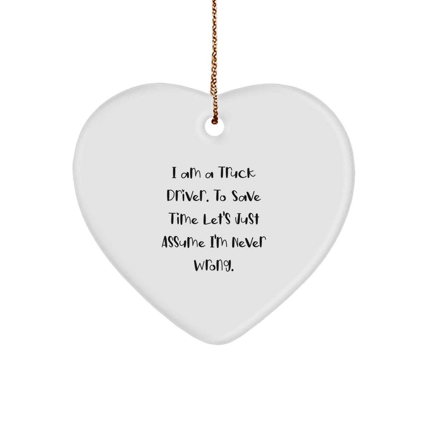 Funny Truck Driver Gifts from Friends, Christmas Unique Heart Ornaments for Truck Drivers, I'm Never Wrong - Image 1
