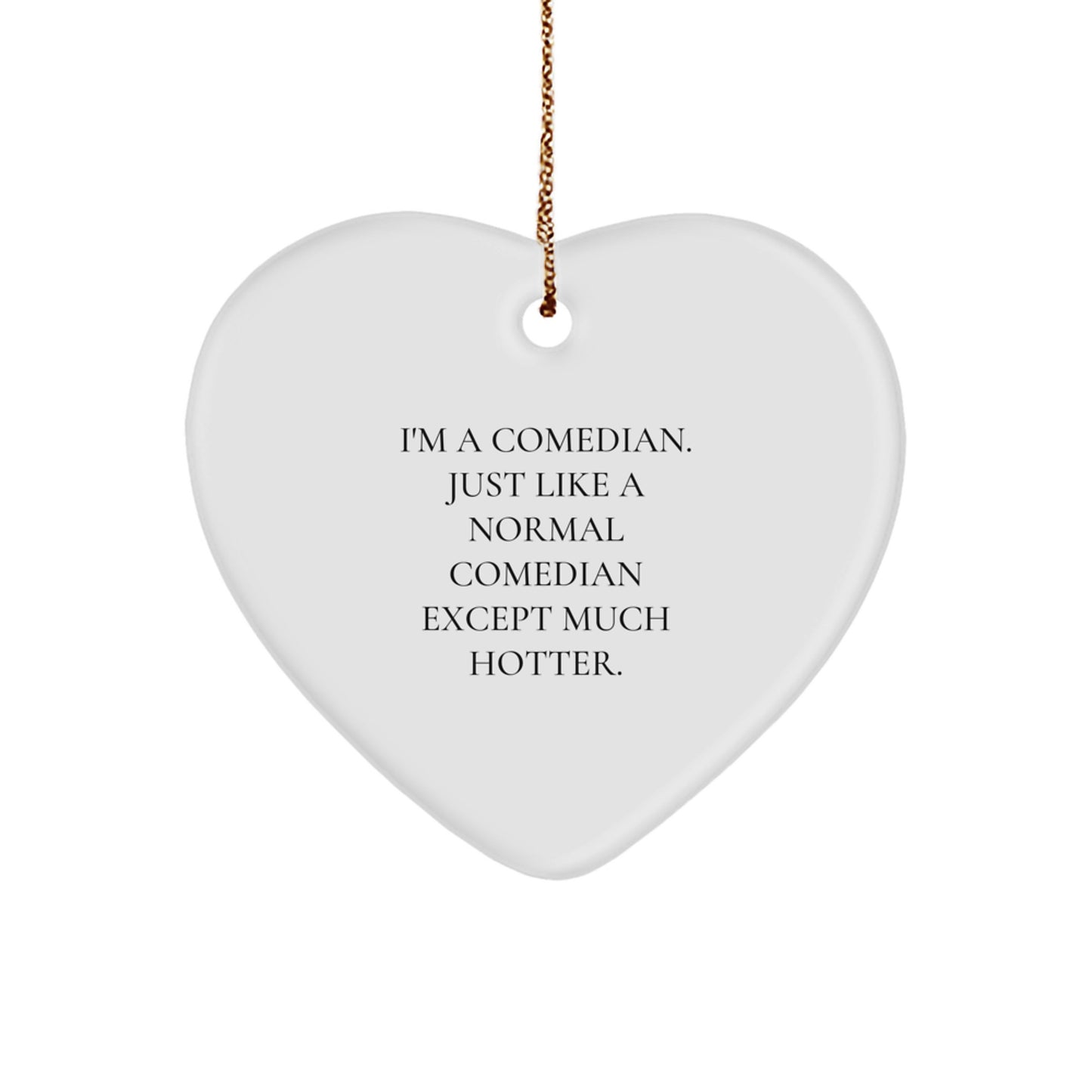 Comedian Gifts: Funny Heart Ornament for Friends, Coworkers, Family, 'I'm A Comedian. Just Like A Normal Comedian Except Much Hotter.', Christmas Unique Gifts from Men - Image 1