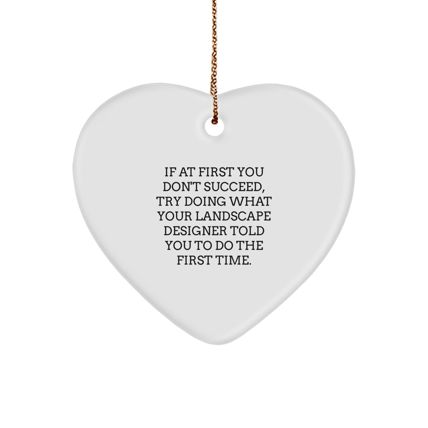 Funny Landscape Designer Gifts Heart Ornament, Gifts from Men to Coworkers, If At First You Don't Succeed Encouragement Quote, Handmade Christmas Unique Ornaments for Coworkers - Image 1