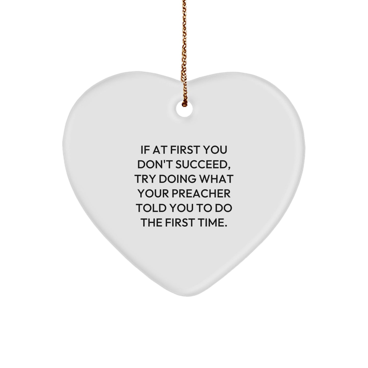 Funny Preacher Gift, Heart Ornament, Christmas Unique Gifts from Friends to Preacher, Inspirational Quote, 'If At First You Don't Succeed' - White - Image 1