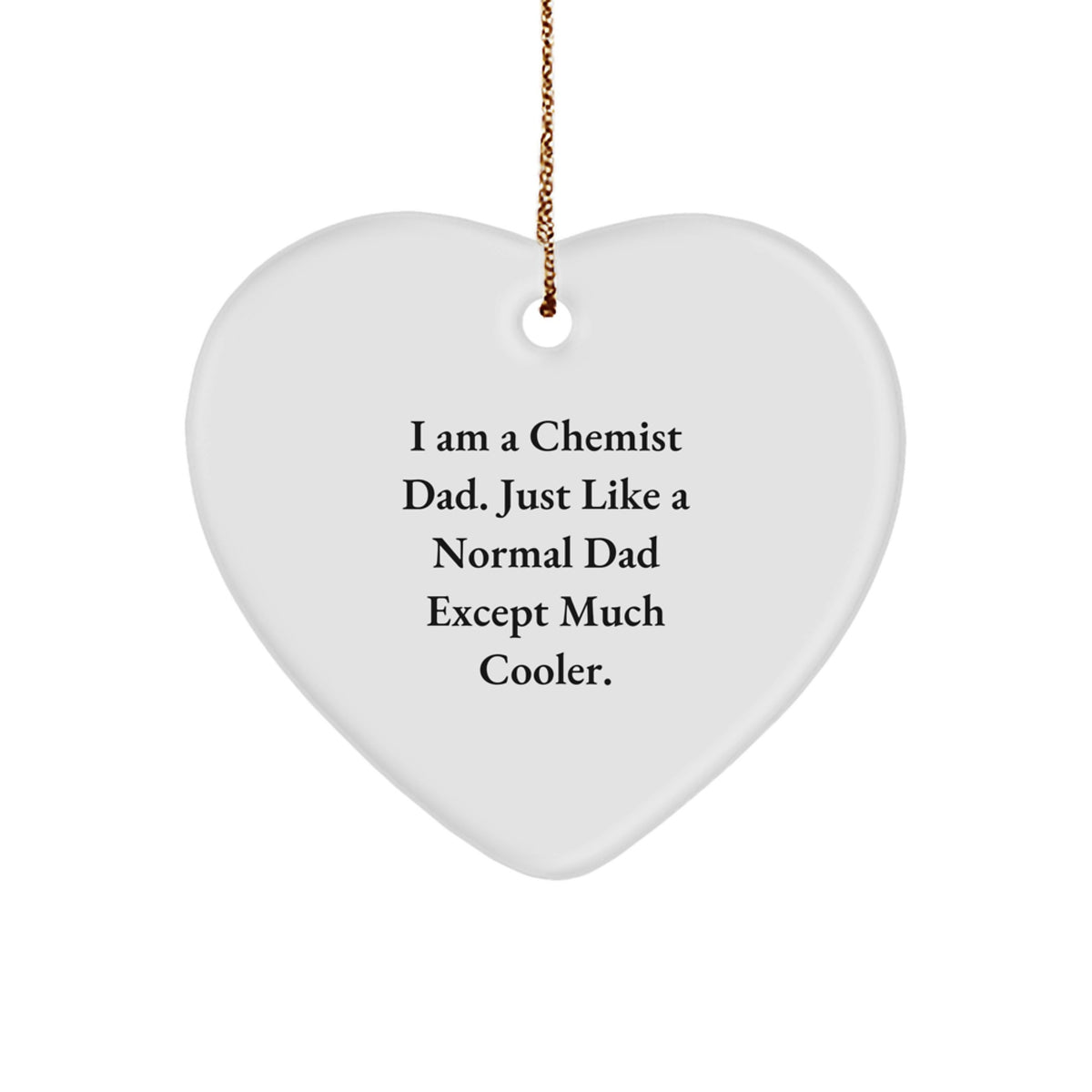 Funny Chemist Gifts for Christmas Heart Ornament from Dad - 'I Am A Chemist Dad', Heart Shaped, White Color, Perfect for Men, Women, Friends, Family - Image 1