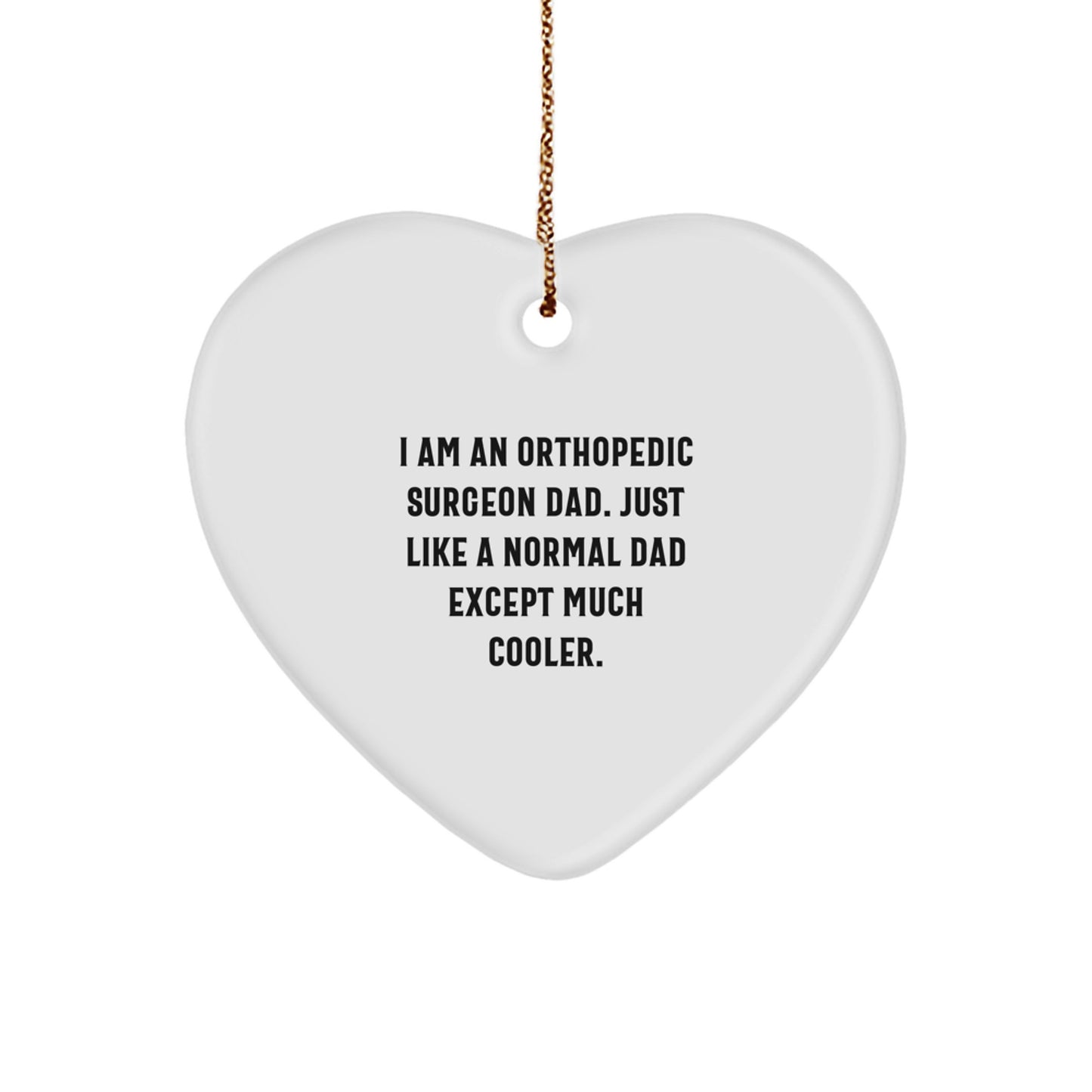 Funny Orthopedic Surgeon Gifts for Men - Heart Ornament with Unique Quote I Am An Orthopedic Surgeon Dad Gifts from Dad to Son Husband - Image 1