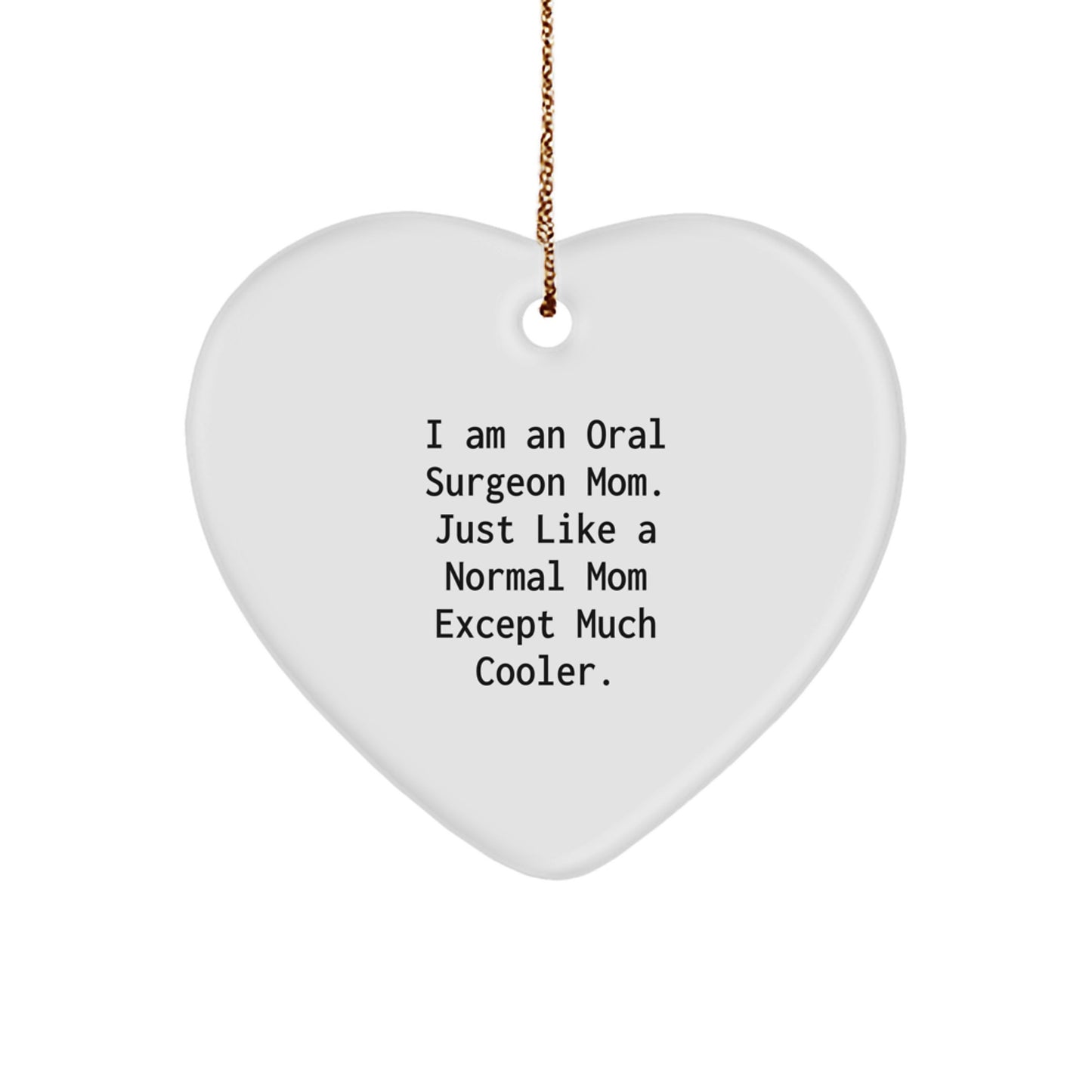 Funny Oral Surgeon Gifts from Mom for Oral Surgeon - Heart Ornament, Cute Christmas Unique Gifts, I Am An Oral Surgeon Mom Except Much Cooler - Image 1