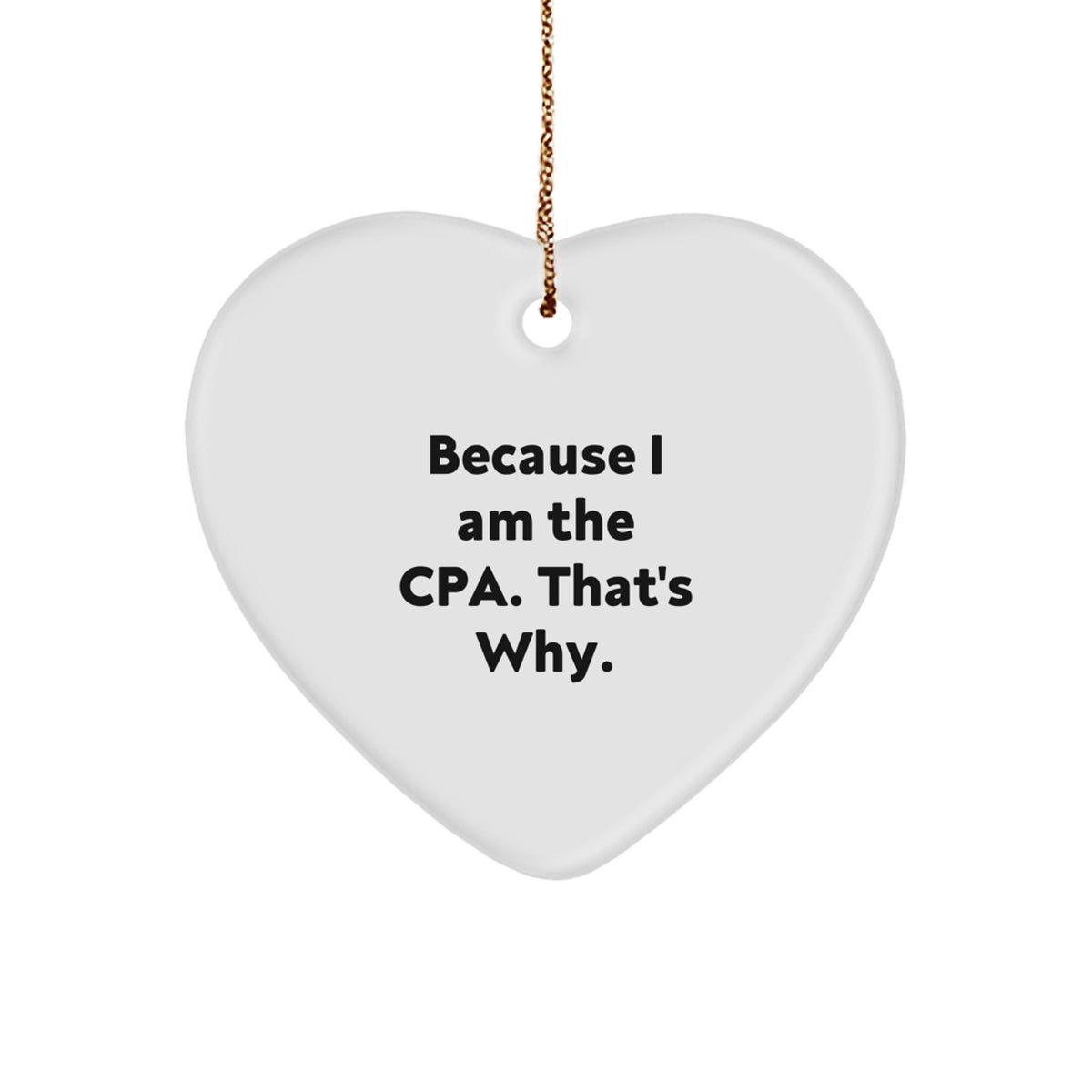 Funny CPA Gifts Heart Ornament Because I Am The Cpa That's Why. Gifts from Family to Friends - Image 1