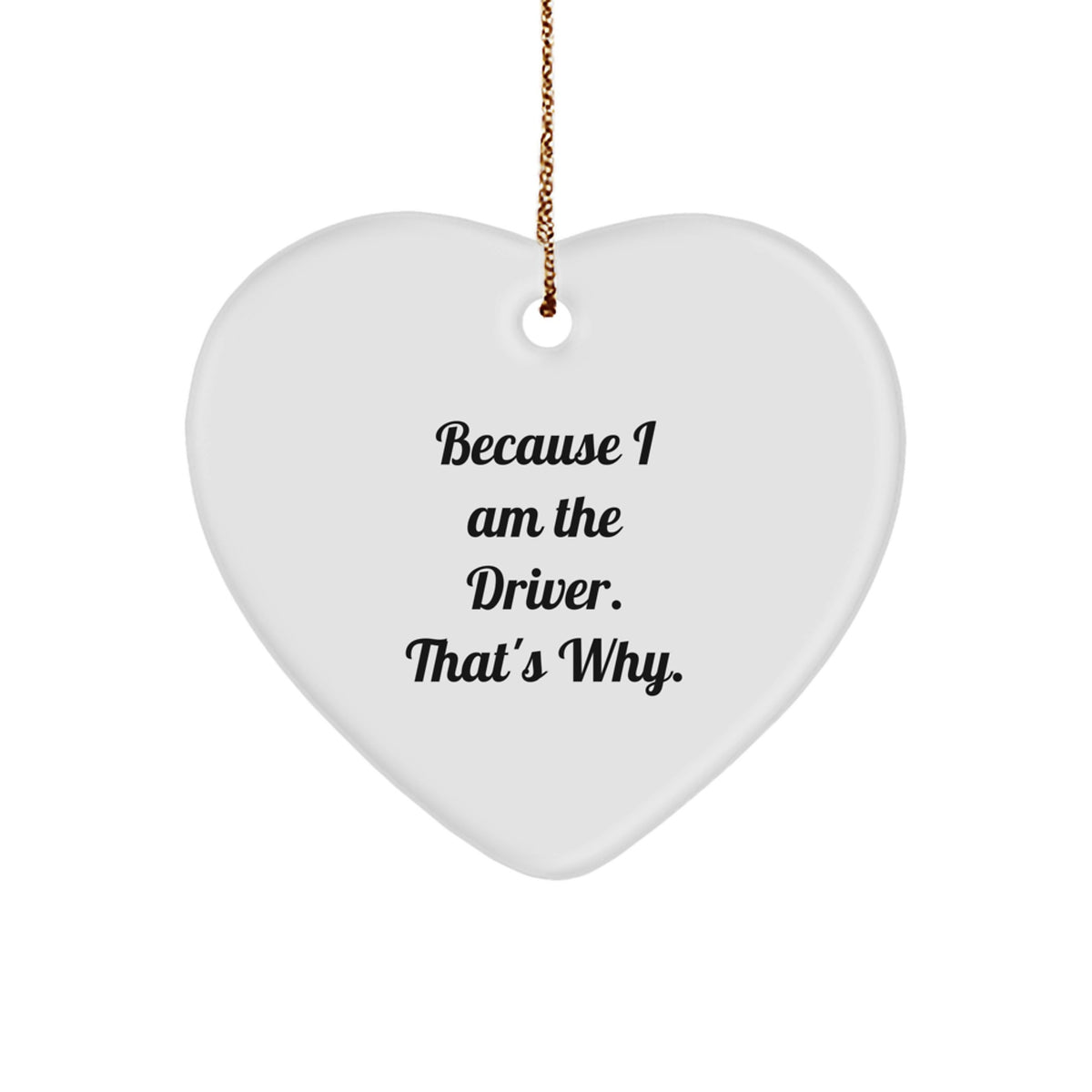 Funny Driver Gifts from Friends for Christmas - Heart Ornament Because I Am The Driver That's Why - White Heart Shaped Decor - Image 1