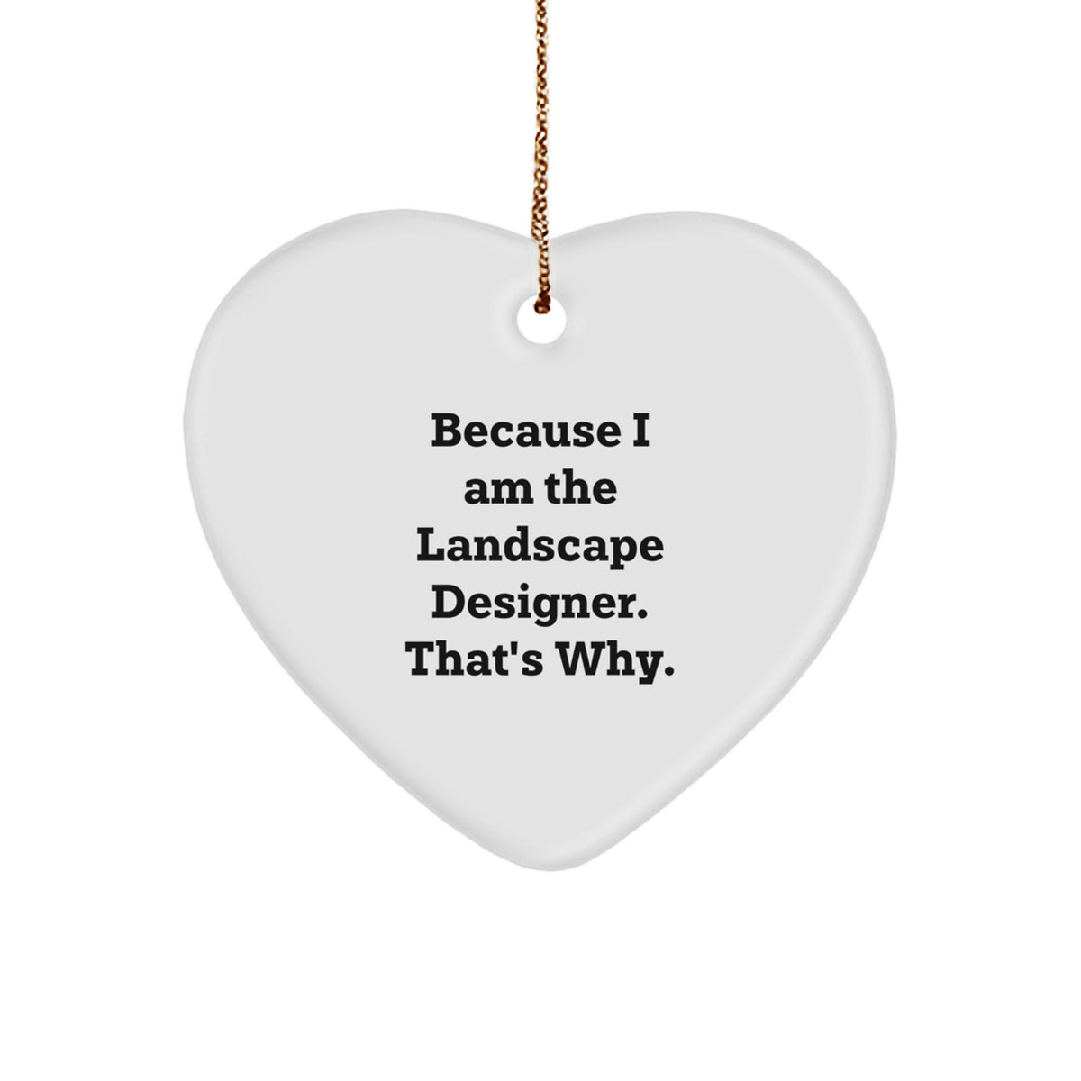 Funny Landscape Designer Gifts, Heart Ornament for Christmas, Because I Am The Landscape Designer. That's Why. - Image 1
