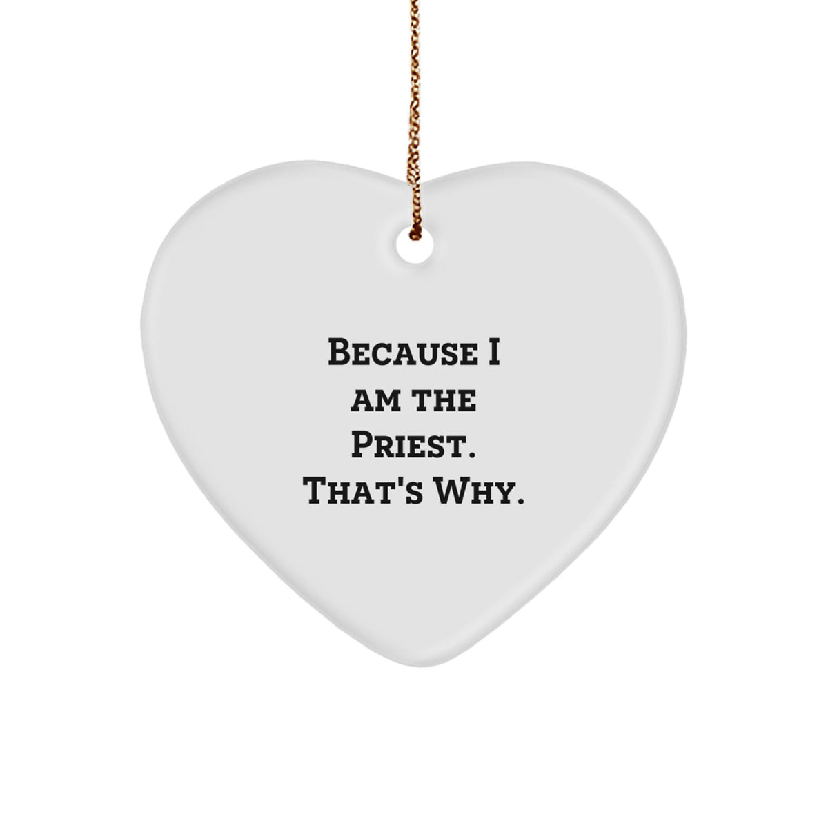 Wry Priest Christmas Ornament Gift for Friends - Because I Am The - Image 1