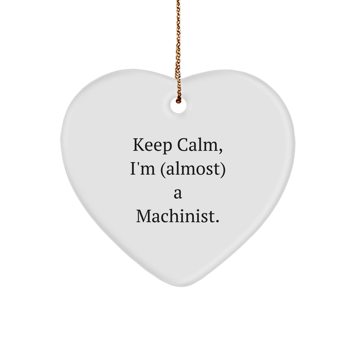 Keep Calm, I'm (Almost) a Machinist Christmas Ornament Gift for Friends - Image 1
