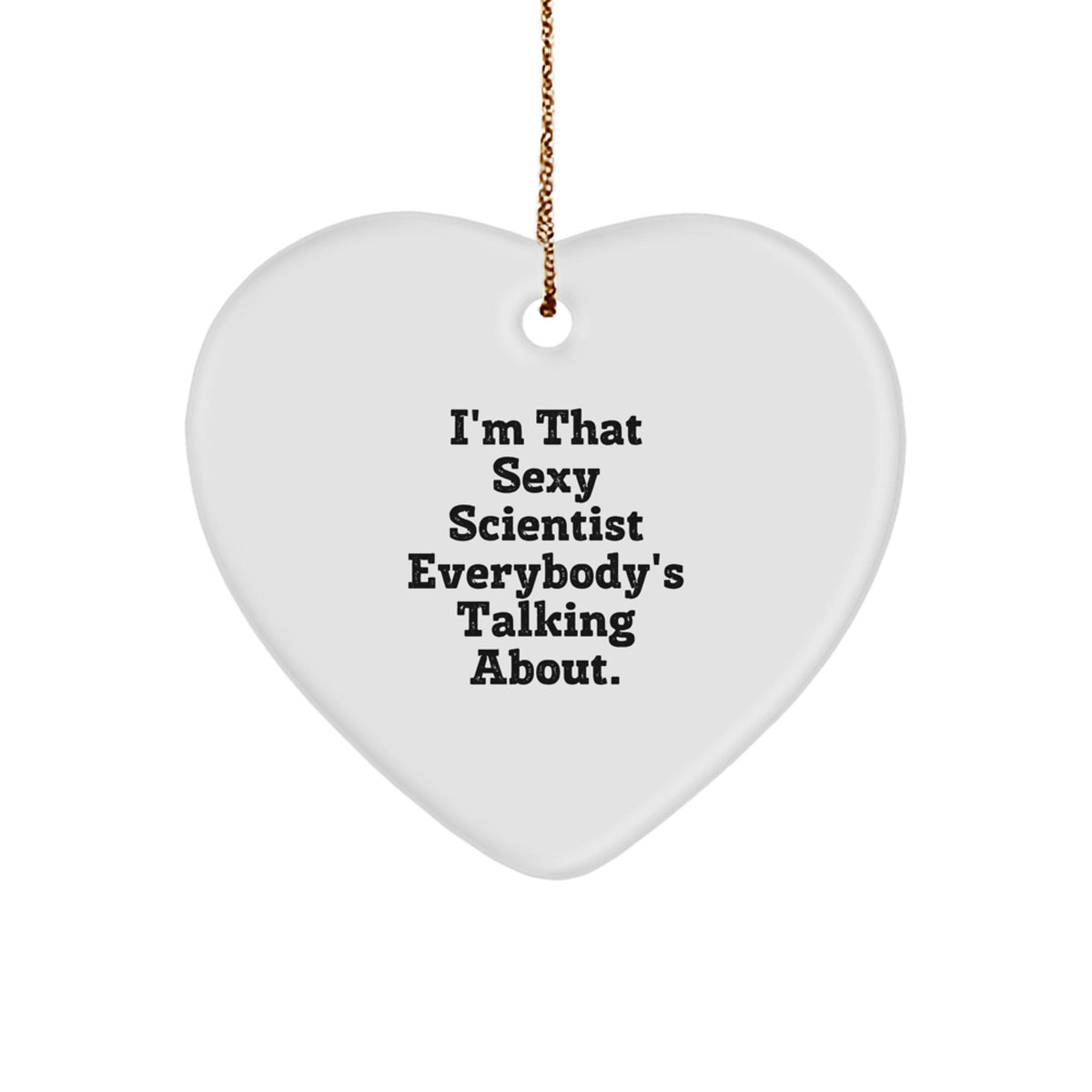 Funny Scientist Heart Ornament Gift for Scientist Lover from Friends and Family - I'm That Sexy Scientist Everybody's Talking About. - Image 1