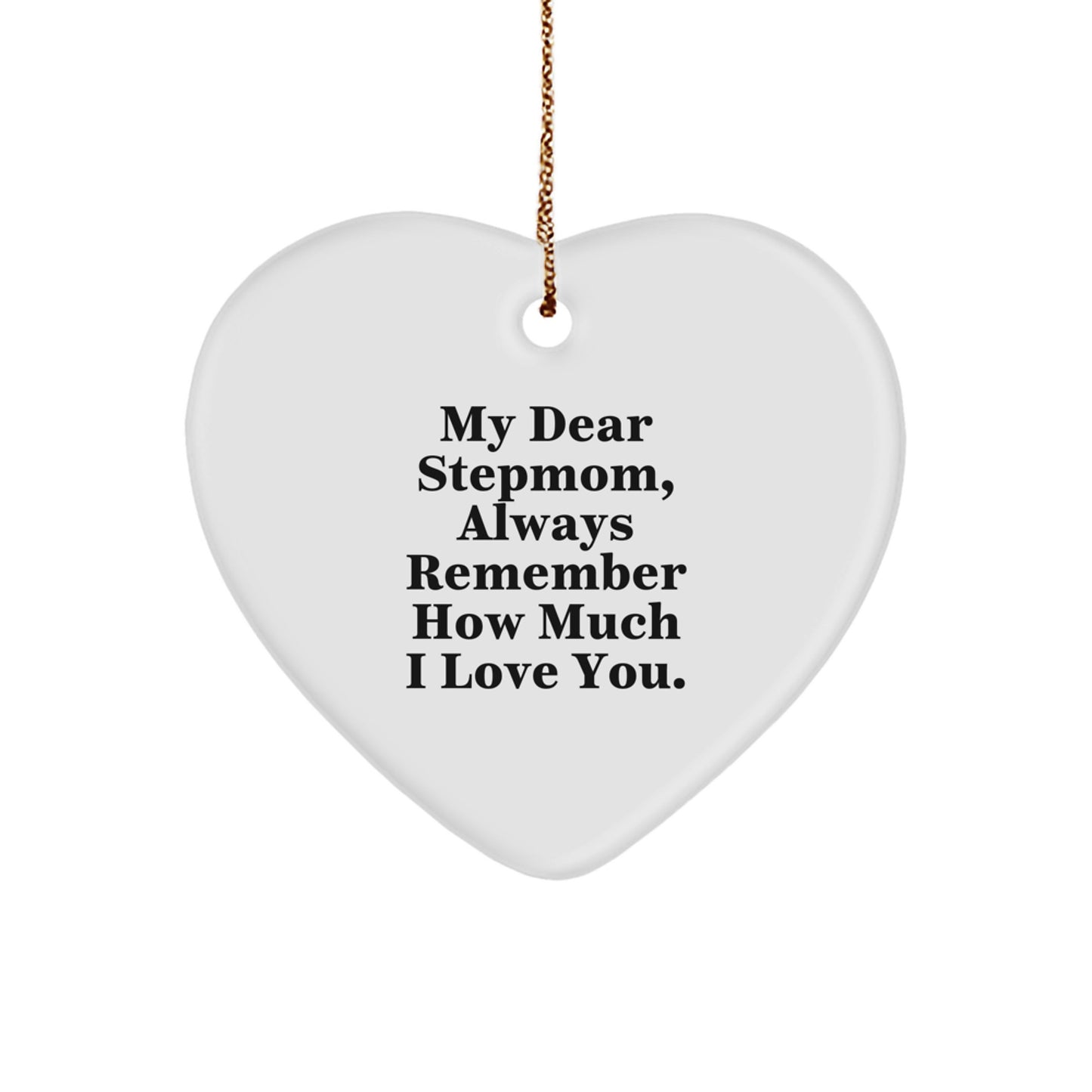 Funny Stepmom Gifts from Family - Heart Ornament, Always 'My Dear Stepmom, Always Remember How Much I Love You.' - Image 1