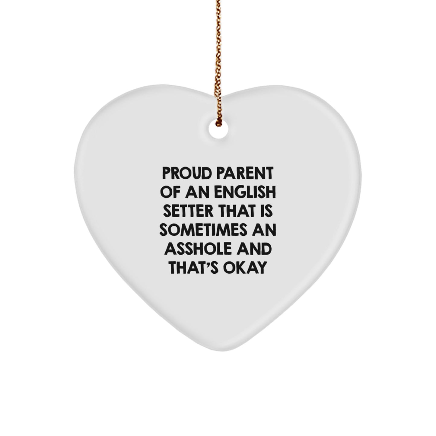 Proud English Setter Dog Parent's Funny Christmas Unique Gift, Heart Ornament from Friends to Family, 'Sometimes An Asshole And That's Okay' Quote - Image 1