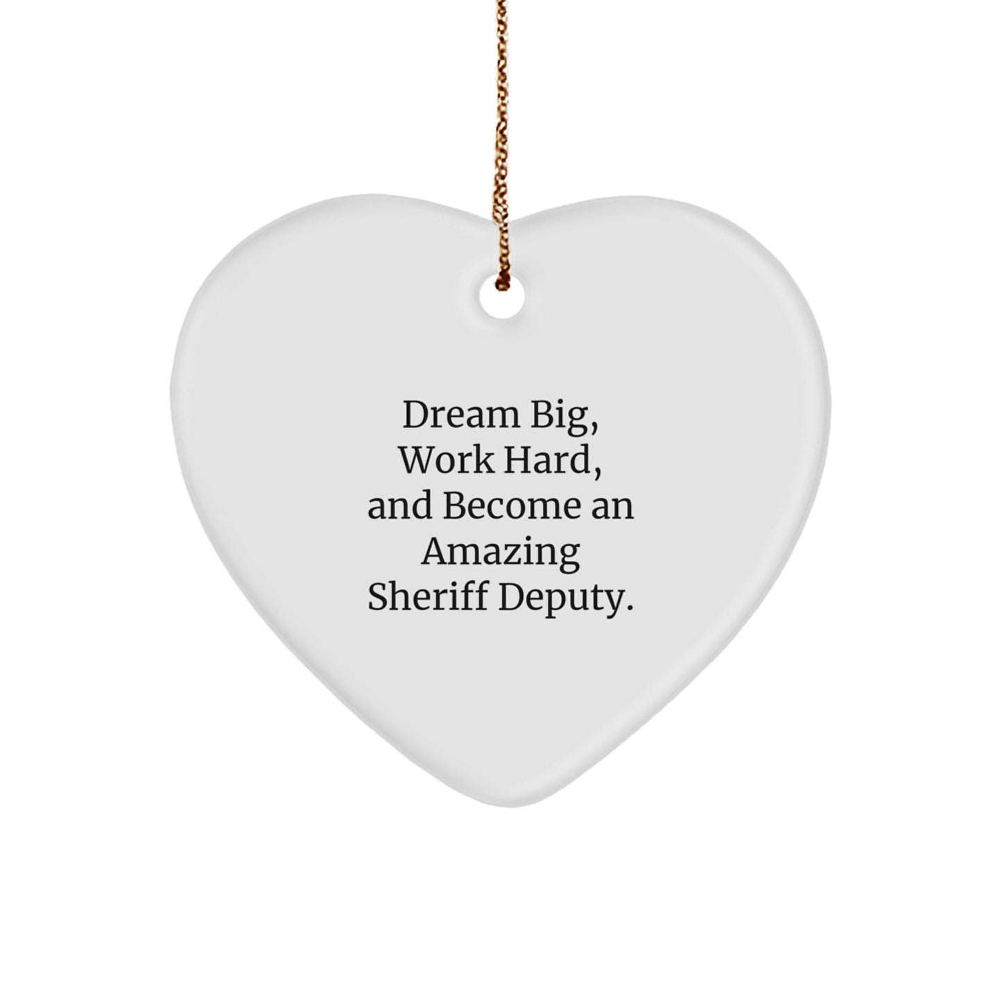 Inspiring Sheriff Deputy Heart Ornament, Dreams Big, Gifts from Men, for Sheriff Deputies and Friends, Unique Christmas Unique Gifts - Image 1