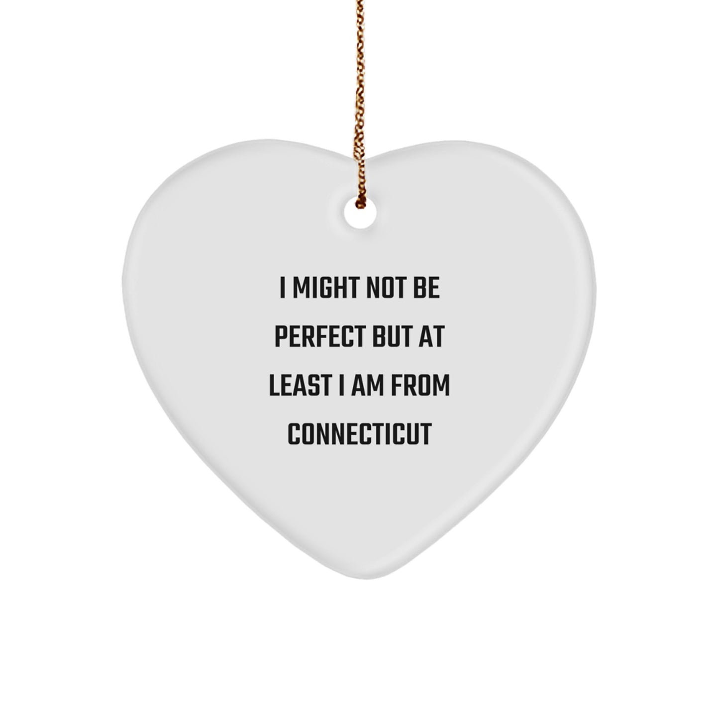 Funny Quote Connecticut Heart Ornament Gifts from Friends, Unique Christmas Memorable Presents for Men and Women from Connecticut, 'I Might Not Be Perfect But At Least I Am From Connecticut' - Image 1