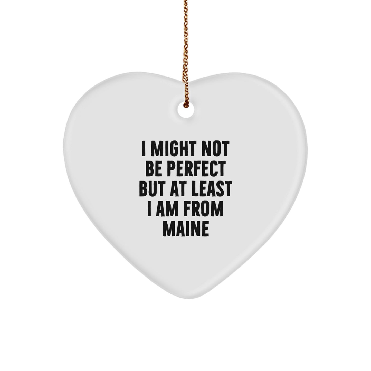Funny Maine Gifts from the Heart - 'I Might Not Be Perfect...' Christmas Ornament - Image 1