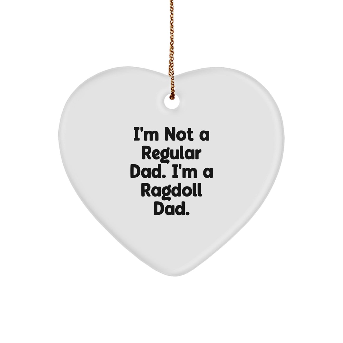 Funny Ragdoll Cat Dad Gifts, Heart Ornament for Cat Lovers, Christmas Unique Finds, Gifts from Men to Women for Ragdoll Cat Owners, I'm Not A Regular Dad - Image 1