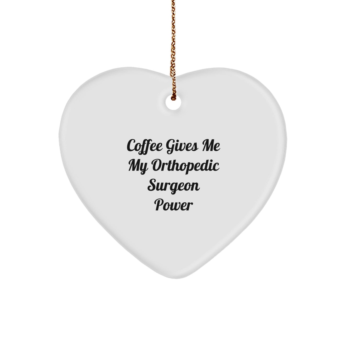 Orthopedic Surgeon Gifts from Friends - 'Coffee Gives Me My Orthopedic Surgeon Power' Heart Ornament for Christmas - Image 1