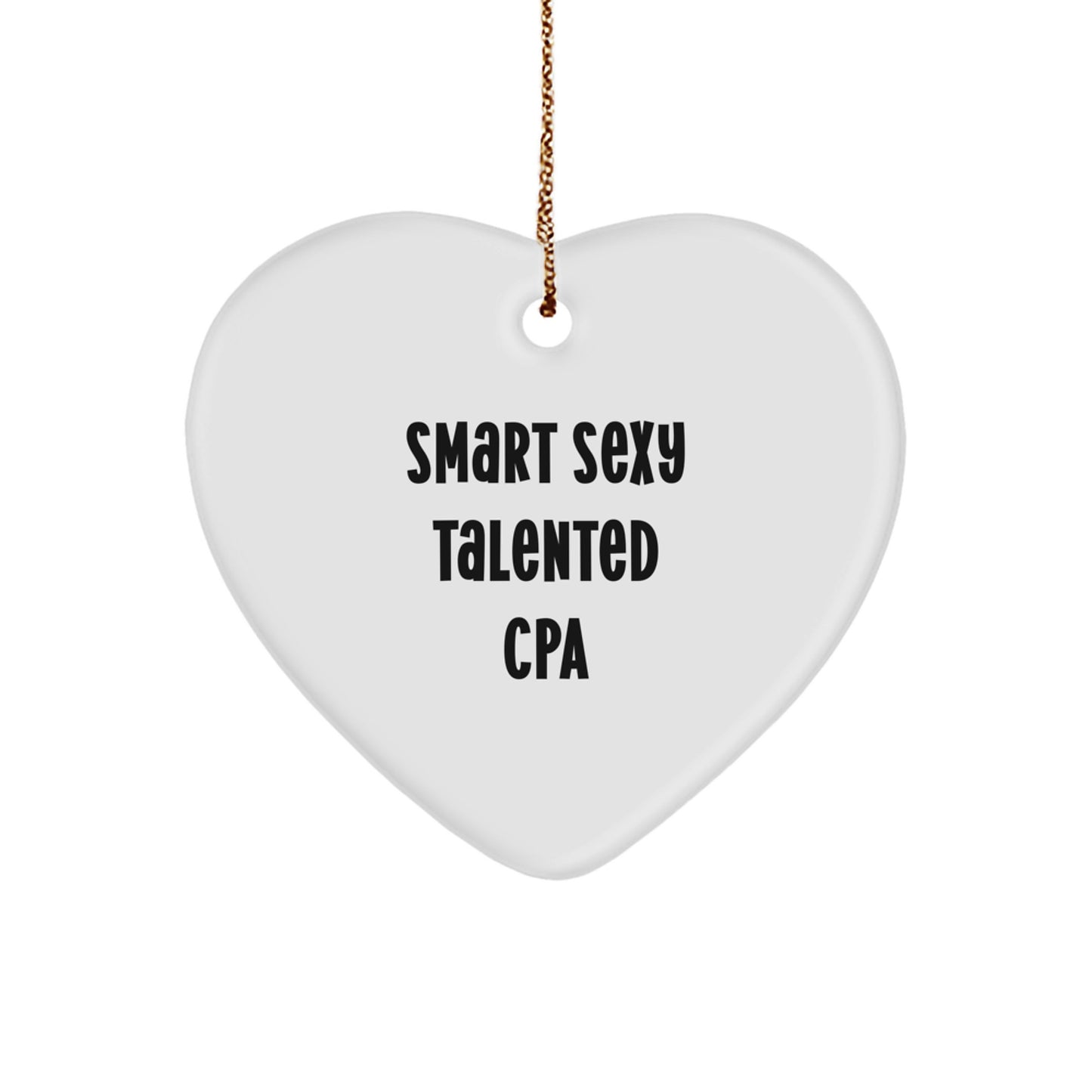 Smart Sexy Talented Cpa Gifts for CPA - Funny Heart Ornament for CPA Christmas Unique Gifts from Men - Gifts from Friends, Colleagues, or Family for Smart Sexy Talented CPAs - Image 1