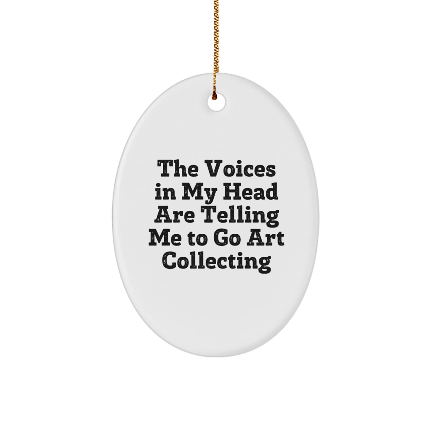 Funny Art Collecting Oval Ornament Gifts from Friends to Encourage Art Lovers This Christmas - The Voices In My Head Are Telling Me To Go Art Collecting - Image 1