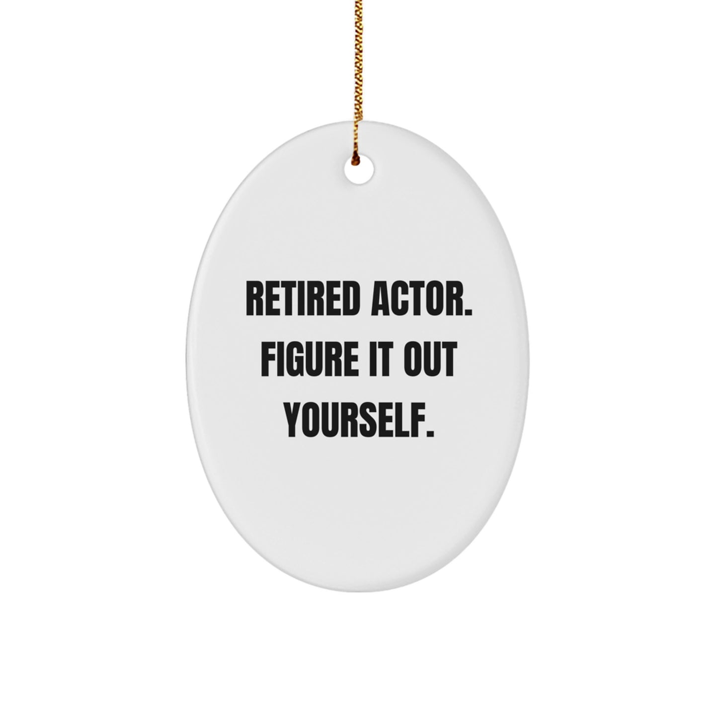 Actor Retired Quote Oval Ornament, Gifts from Family for Actor, Figure It Out Yourself, Christmas Unique Gifts - Image 1