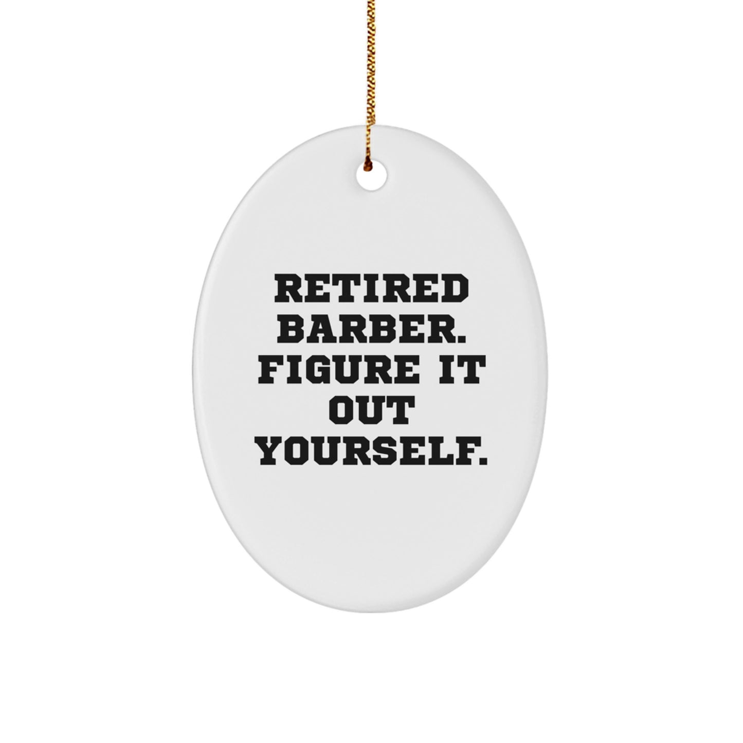 Funny Barber Gifts from Friends for Men Oval Ornament - Retired Barber Figure It Out Yourself - Christmas Decorations - Image 1
