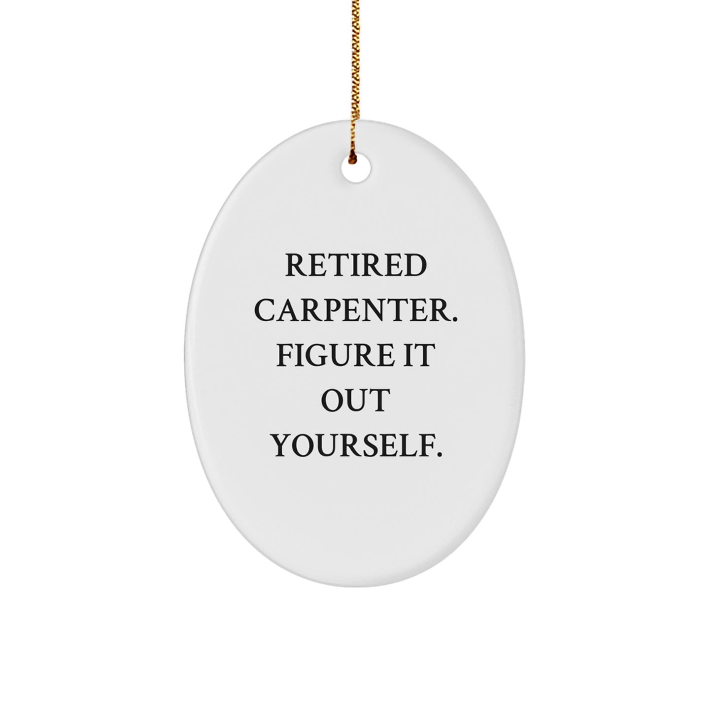 Funny Carpenter Gifts for Him, Oval Ornament with Quote 'Figure It Out Yourself', Christmas Decorations from Men, Unique Carpenter Christmas Unique Gifts - Image 1