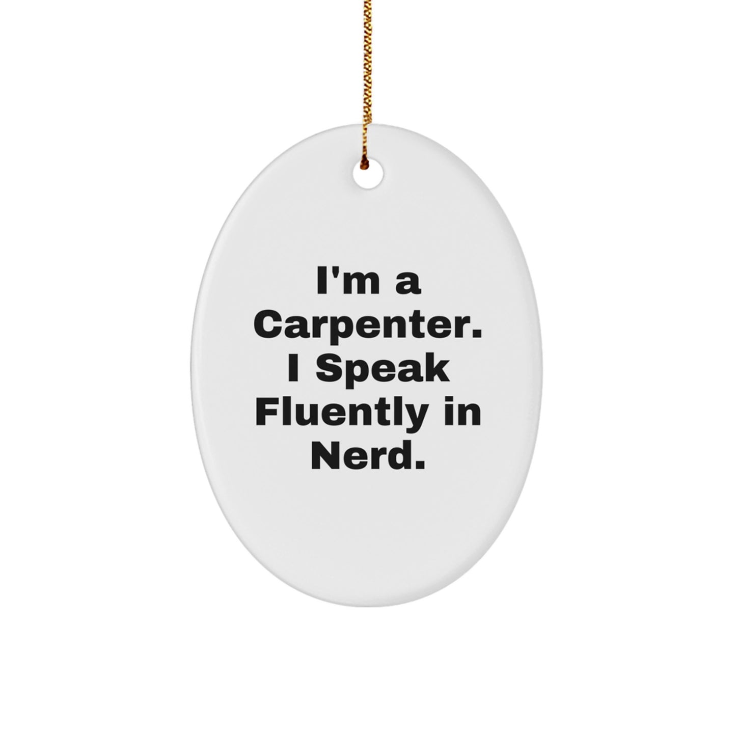 Funny 'I'm A Carpenter I Speak Fluently In genius' Oval Ornament Gifts for Carpenter Men Friends Family, Unique Carpenter Christmas Unique Gifts, Oval Ornament Decorations - Image 1