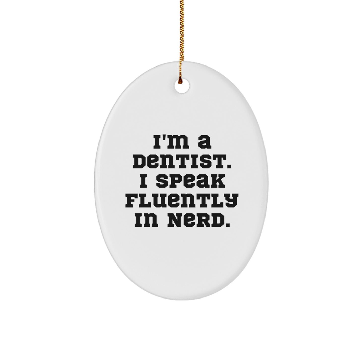 Funny Dentist Gifts for Men - I'm A Dentist. I Speak Fluently In genius. Oval Ornament, Christmas Unique Presents from Friends to Family - Image 1
