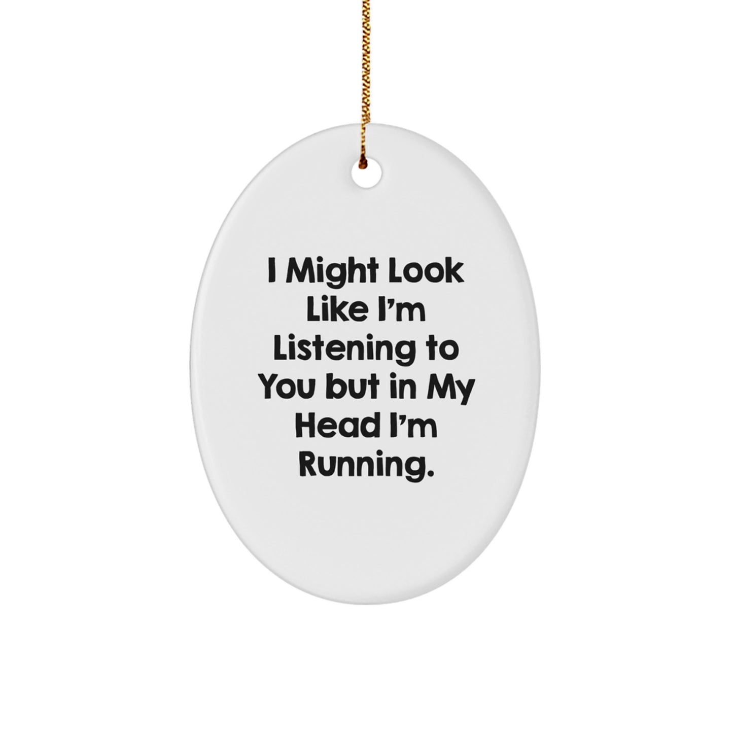 Funny Running Gifts for Her, Oval Ornament from 'I Might Look Like I'm Listening To You But In My Head I'm Running.' Quote, Christmas Unique Gifts from Friends - Image 1