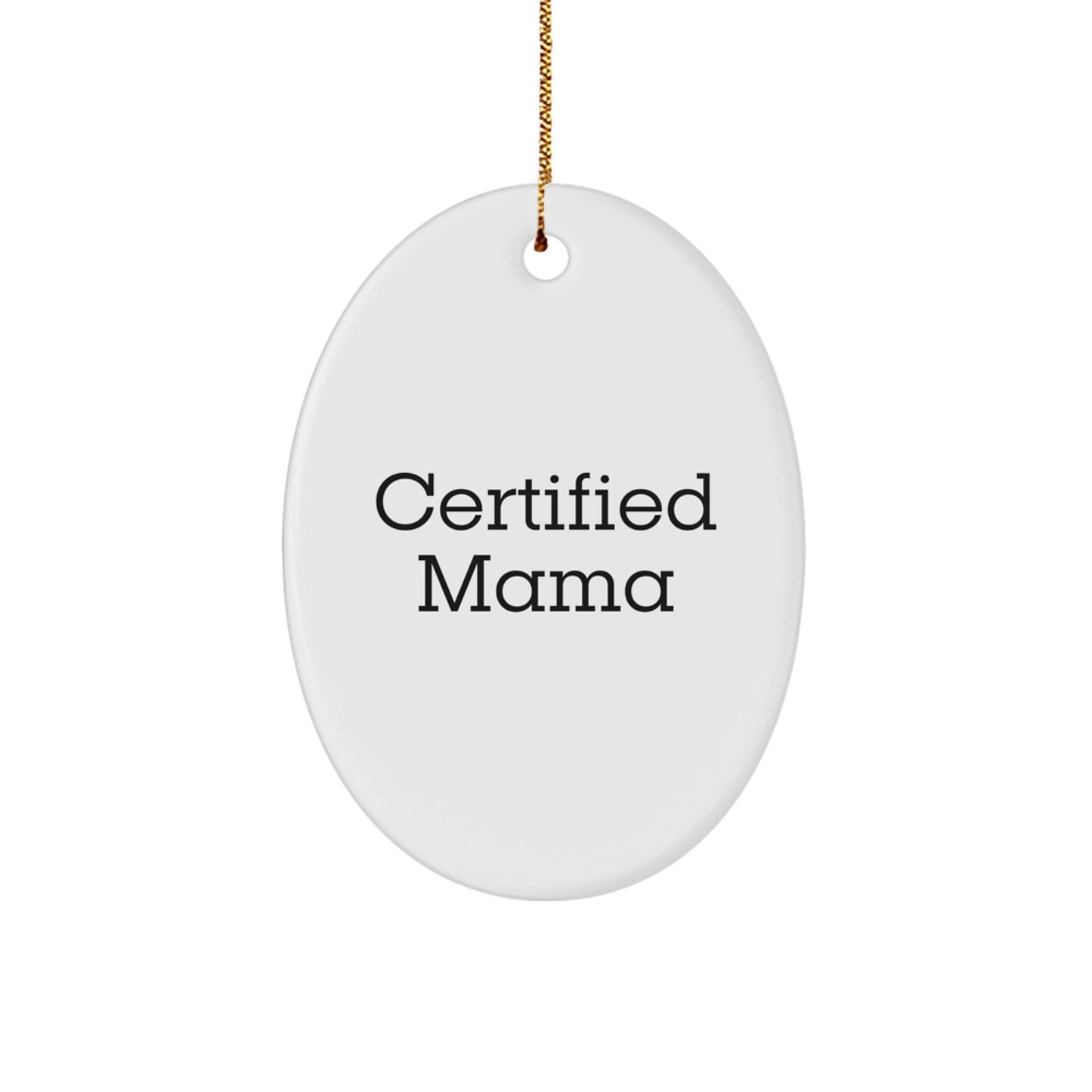 Funny Mama Certified Gifts from Friends for Holiday Oval Ornament, White Oval Shaped, Unique Mama Gifts for Christmas - Image 1