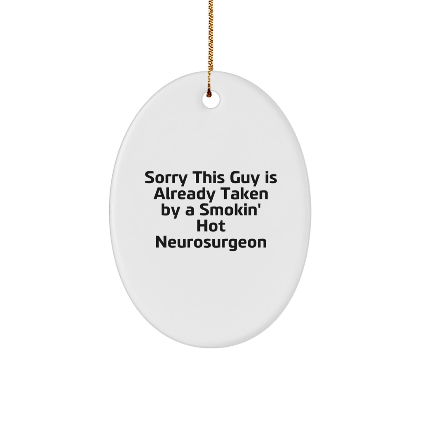 Funny Neurosurgeon Gifts for Him, Oval Ornament with Quote - 'Sorry This Guy Is Already Taken...', Unique Christmas Unique Gifts from Friends, Coworkers, Family - Image 1