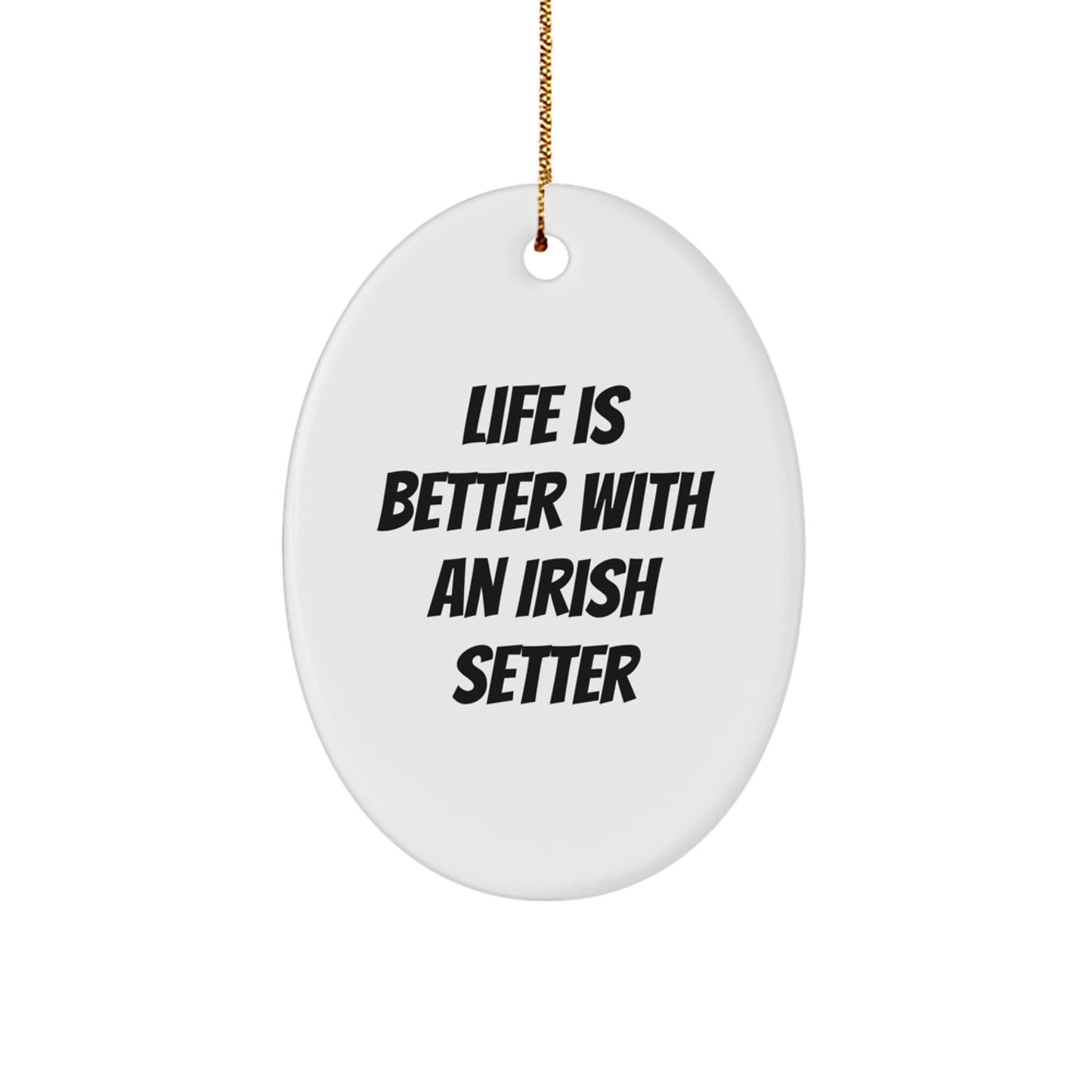 Irish Setter Dog Oval Ornament Gifts from Friends for Family - Life is Better with an Irish Setter - Image 1