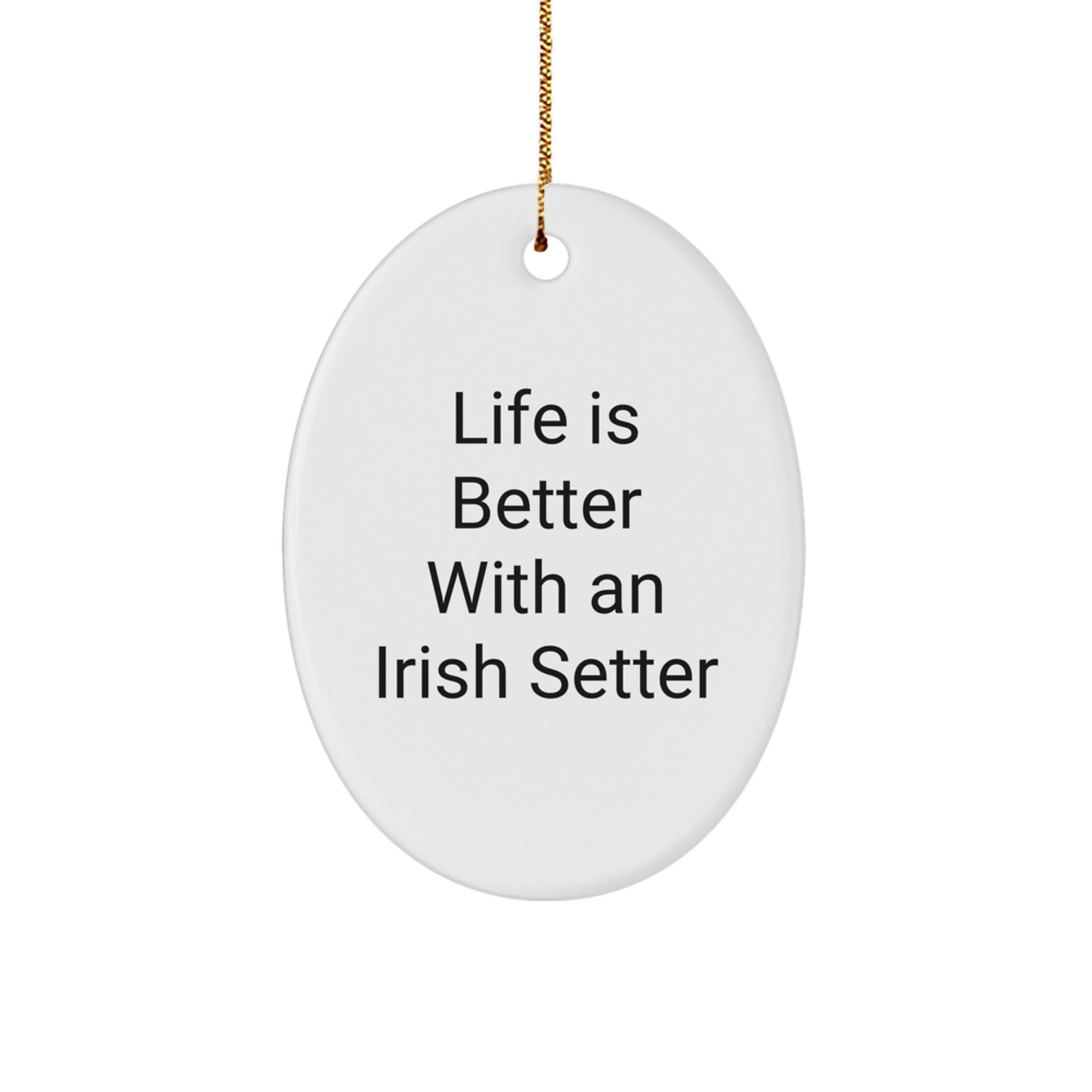 Irish Setter Dog Oval Ornament Gifts from Friends, Family, or Coworkers - Inspirational Quote Life Is Better With An Irish Setter - Christmas Unique Presents for Irish Setter Dog Lovers - Image 1