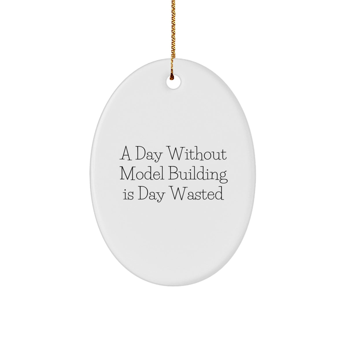 Funny Model Building Oval Ornament Gift for Men from Family - A Day Without Model Building Is Day Wasted, Christmas Unique Gifts, Oval Shaped Decorations - Image 1