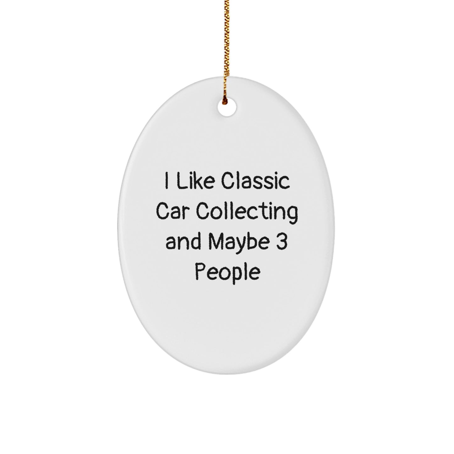 Classic Car Collecting Gifts from Friends for the Die-Hard Enthusiasts, I Like Classic Car Collecting And Maybe 3 People, Oval Ornament for Christmas - Image 1