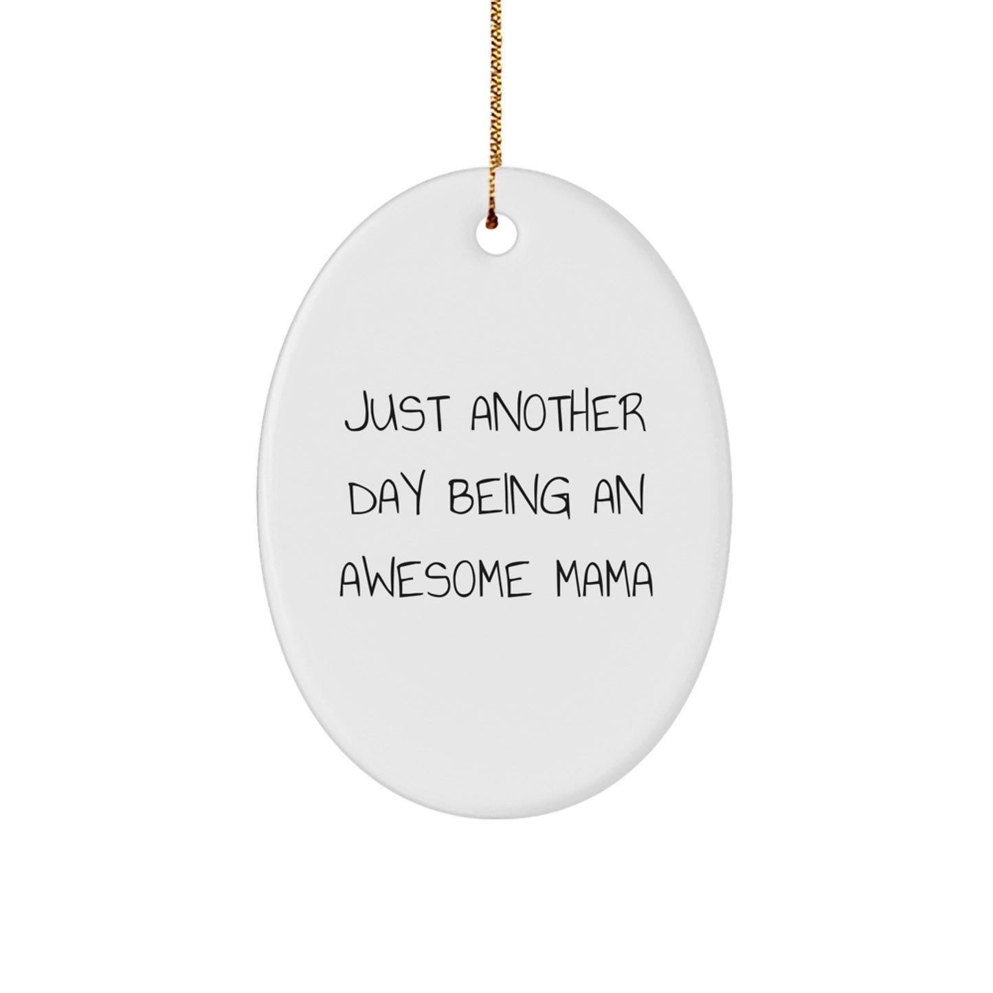 Funny Mama Quotes Oval Ornament Gifts from Friends for Awesome Mama, Just Another Day Being An Awesome Mama Christmas Unique Gifts - Image 1