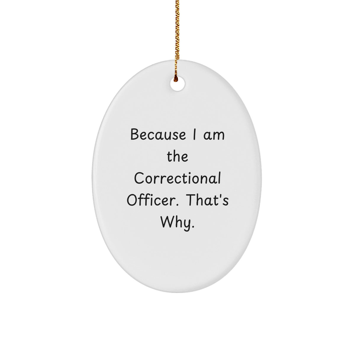 Christmas Gift Correctional Officer Ornament - Because I Am The - Image 1