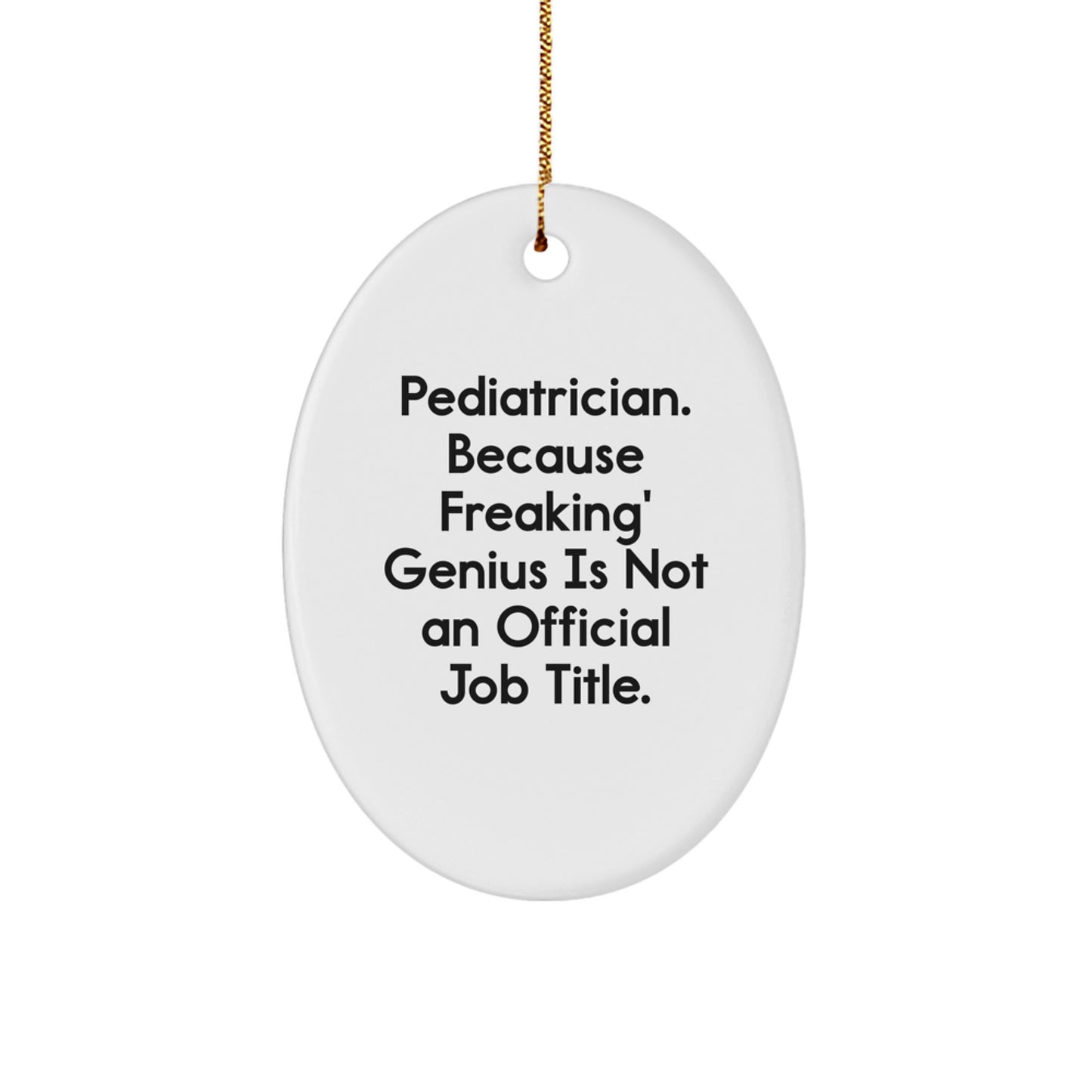 Pediatrician Gifts from Friends - Oval Ornament with Funny Quote, 'Freaking' genius Is Not An Official Job Title., Perfect for Christmas Unique Gifts for Pediatricians - Image 1